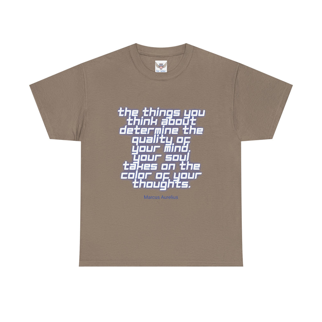 The things you think about determine the quality of your mind. Your soul takes on the color of your thoughts. (Marcus Aurelius) ||  - Positive Thinking, Motivational Shirt, Unisex Cotton T-Shirt, Mindfulness Gift, Casual Wear