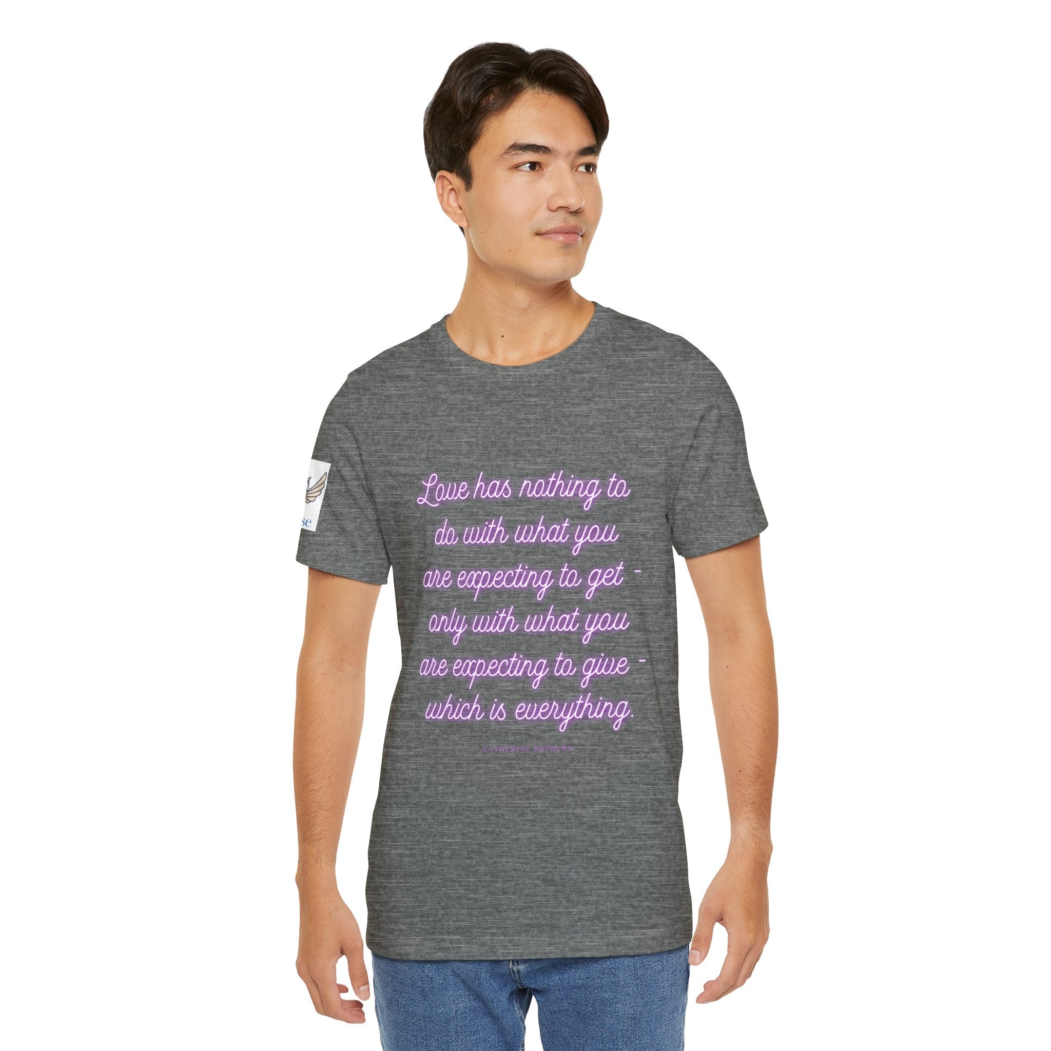 Love has nothing to do with what you are expecting to get - only with what you are expecting to give - which is everything. (Katherine Hepburn) || Unisex Short Sleeve Shirt, Casual Wear, Gift for Friends, Inspirational Quote Apparel