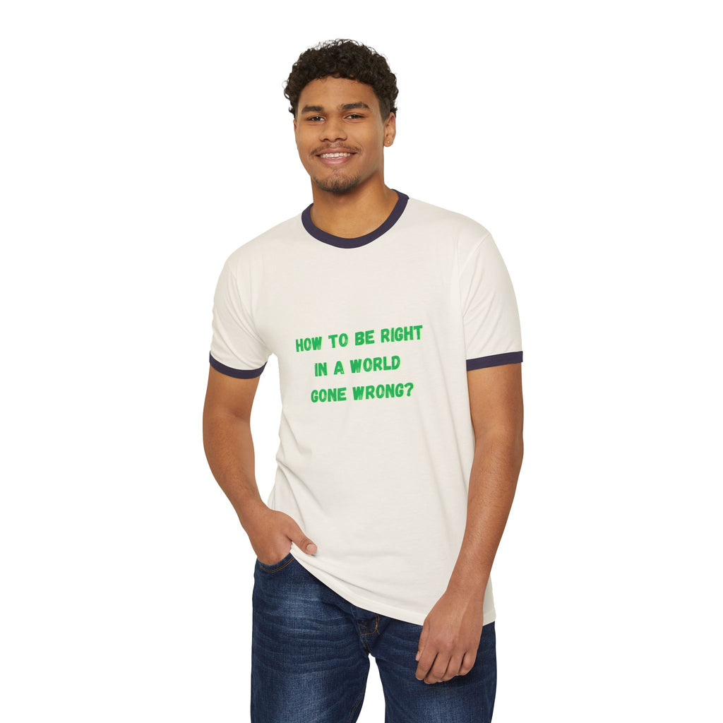 How to be right in a world gone wrong? || Thought-Provoking Unisex Cotton Ringer T-Shirt, Inspirational Quote Tee, Casual Wear, Gift for Friends, Funny Conversation Starter, [...]
