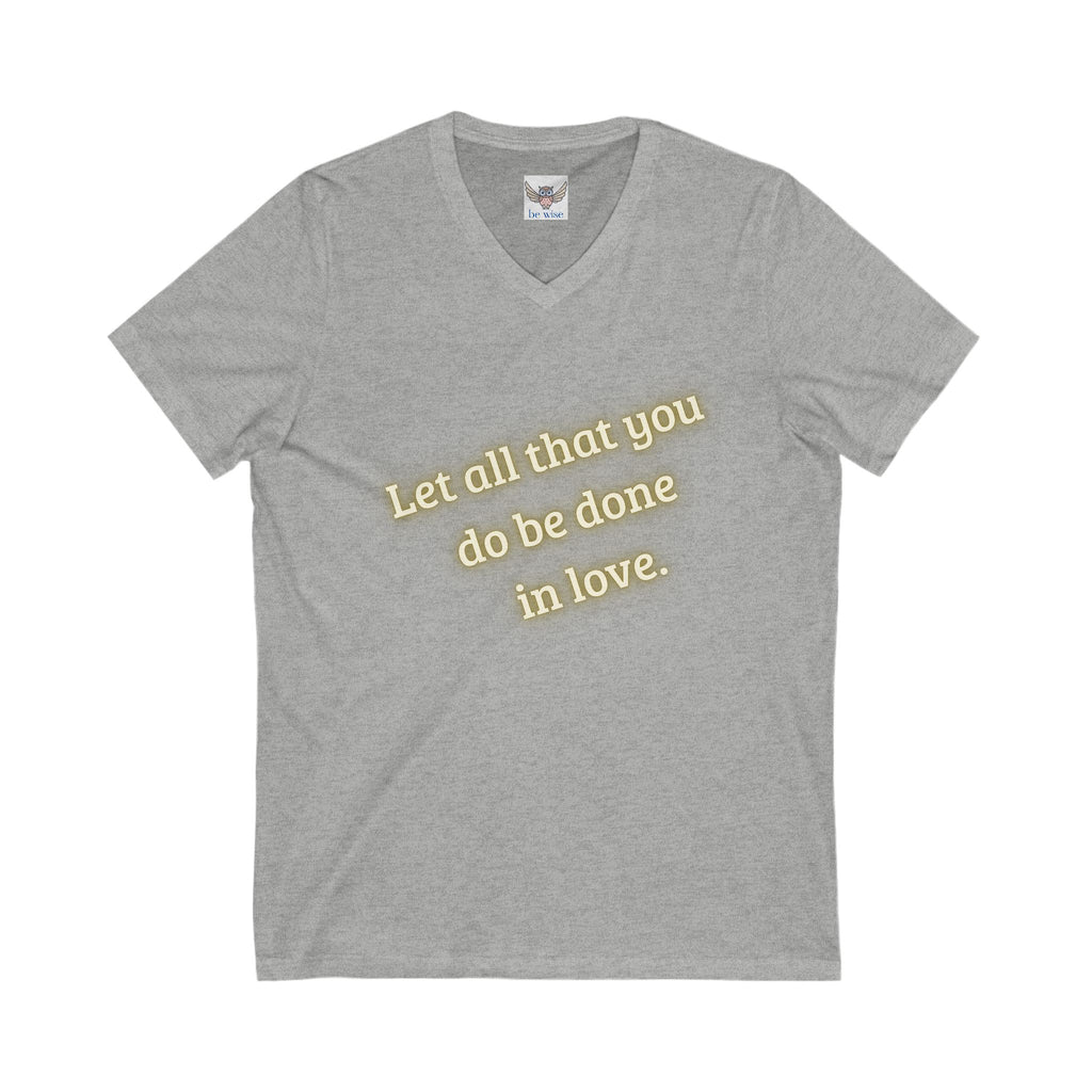 Let all that you do be done in love. ||  Motivational T-Shirt, Unisex Love Quote Shirt, Casual Outfit, Gift for Her/Him