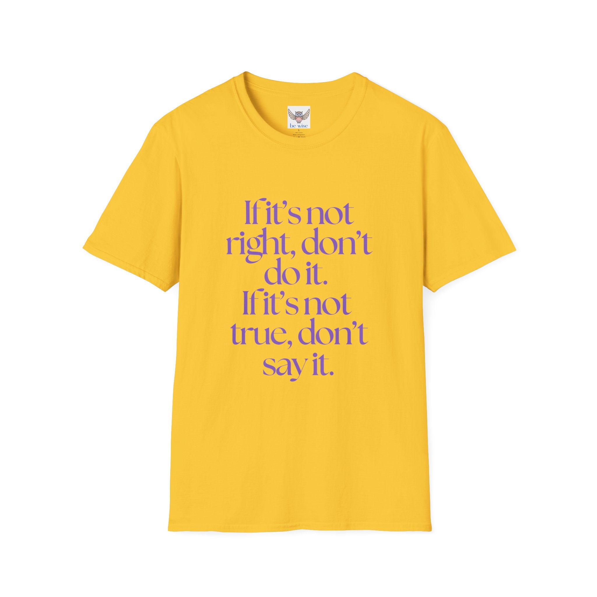 If it’s not right, don’t do it. If it’s not true, don’t say it. ||  Inspirational Gift, Unisex Graphic Tee, Everyday Wear, Perfect for Self-Care Days, Thoughtful Present