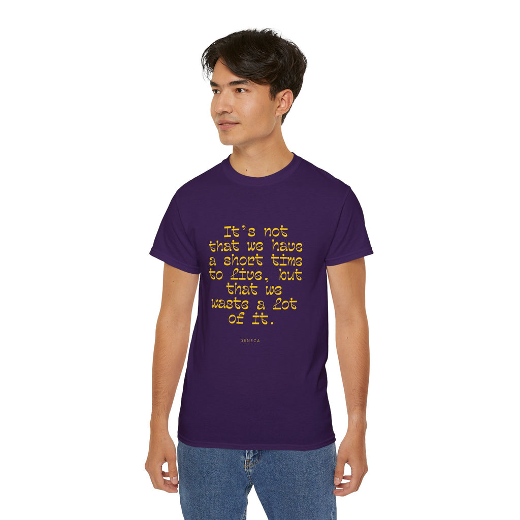 It’s not that we have a short time to live, but that we waste a lot of it. || - Motivational Shirt for Everyday Moments, Gift for Friends & Family, Casual Wear, Birthday, Encouragement