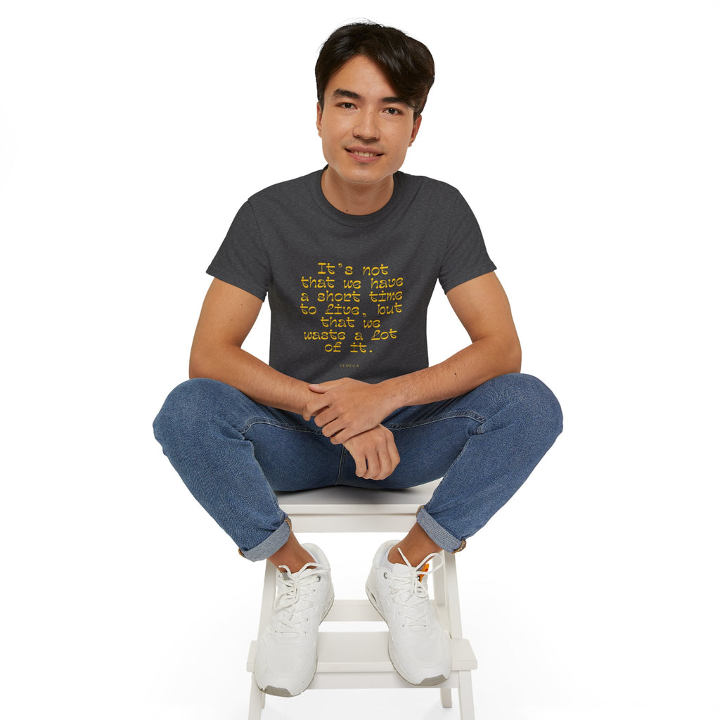 It’s not that we have a short time to live, but that we waste a lot of it. || - Motivational Shirt for Everyday Moments, Gift for Friends & Family, Casual Wear, Birthday, Encouragement