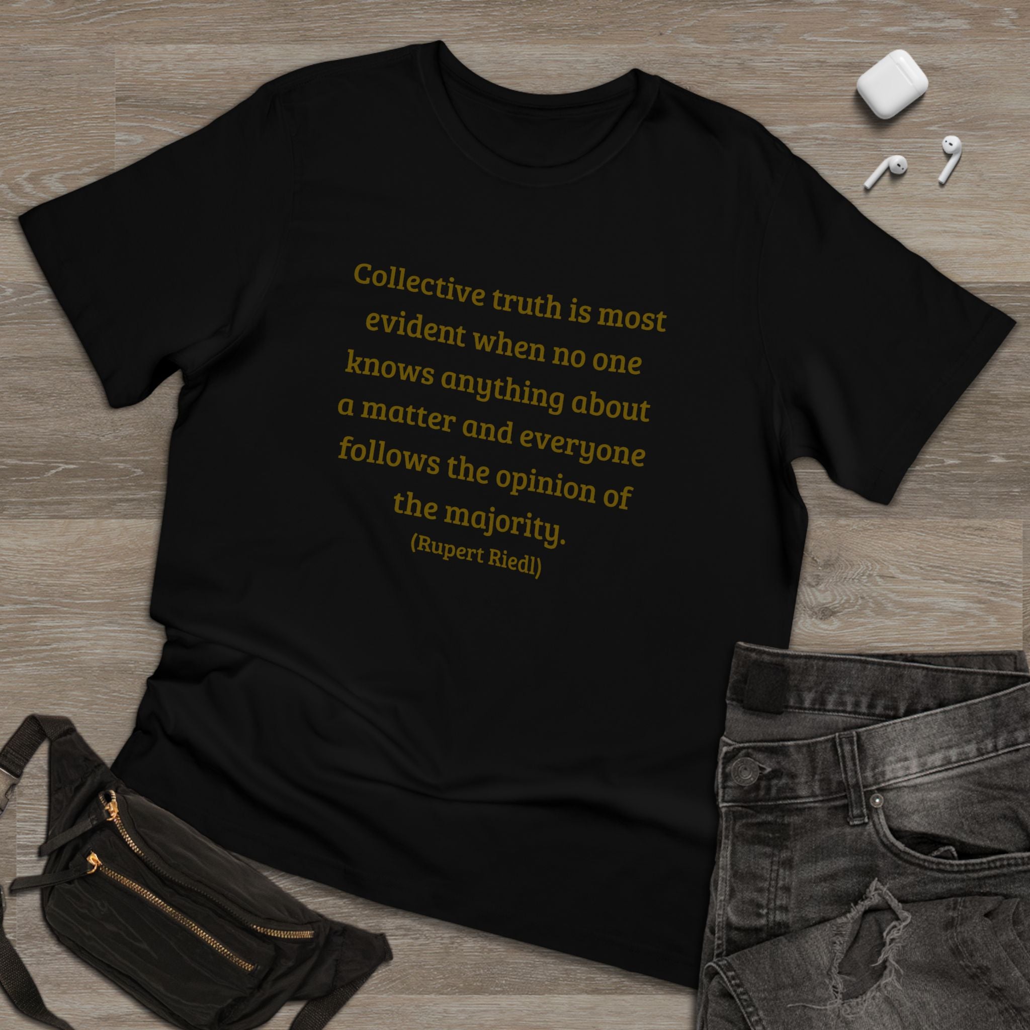 Collective truth is most evident when no one knows anything about a matter and everyone follows the opinion of the majority. || - Inspiring, Motivational Apparel for Everyday Wear, Mindfulness, Gift Idea, Casual Style
