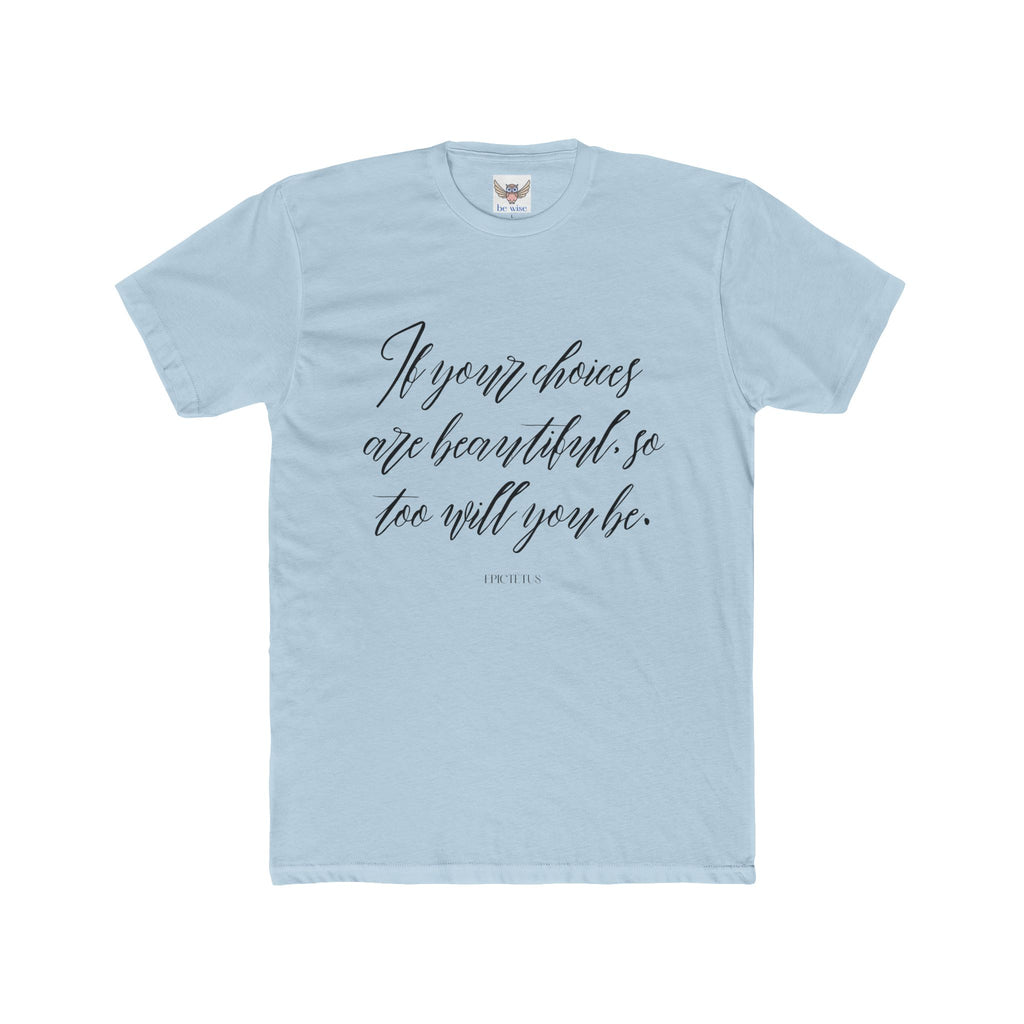 If your choices are beautiful, so too will you be. || , Motivational T-Shirt, Cotton Crew Shirt, Gift for Her, Lifestyle Apparel