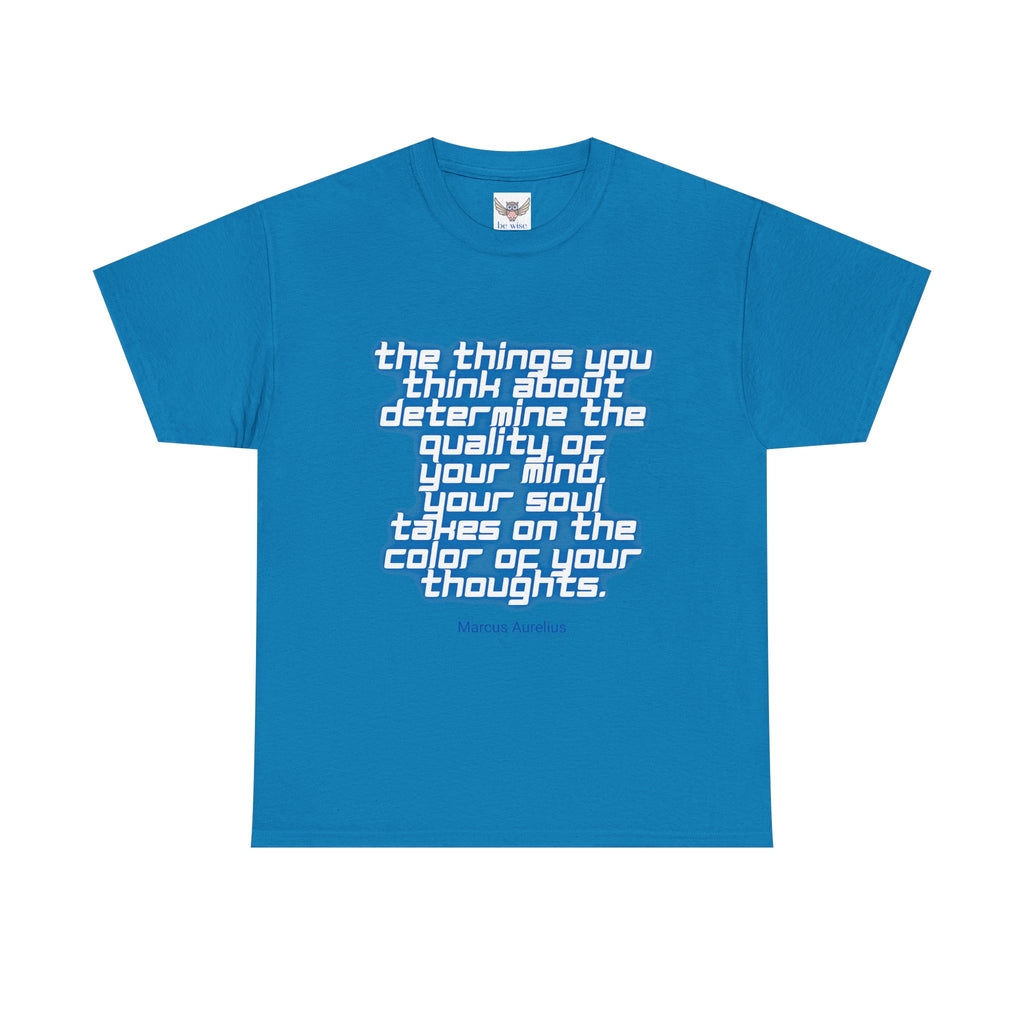 The things you think about determine the quality of your mind. Your soul takes on the color of your thoughts. (Marcus Aurelius) ||  - Positive Thinking, Motivational Shirt, Unisex Cotton T-Shirt, Mindfulness Gift, Casual Wear
