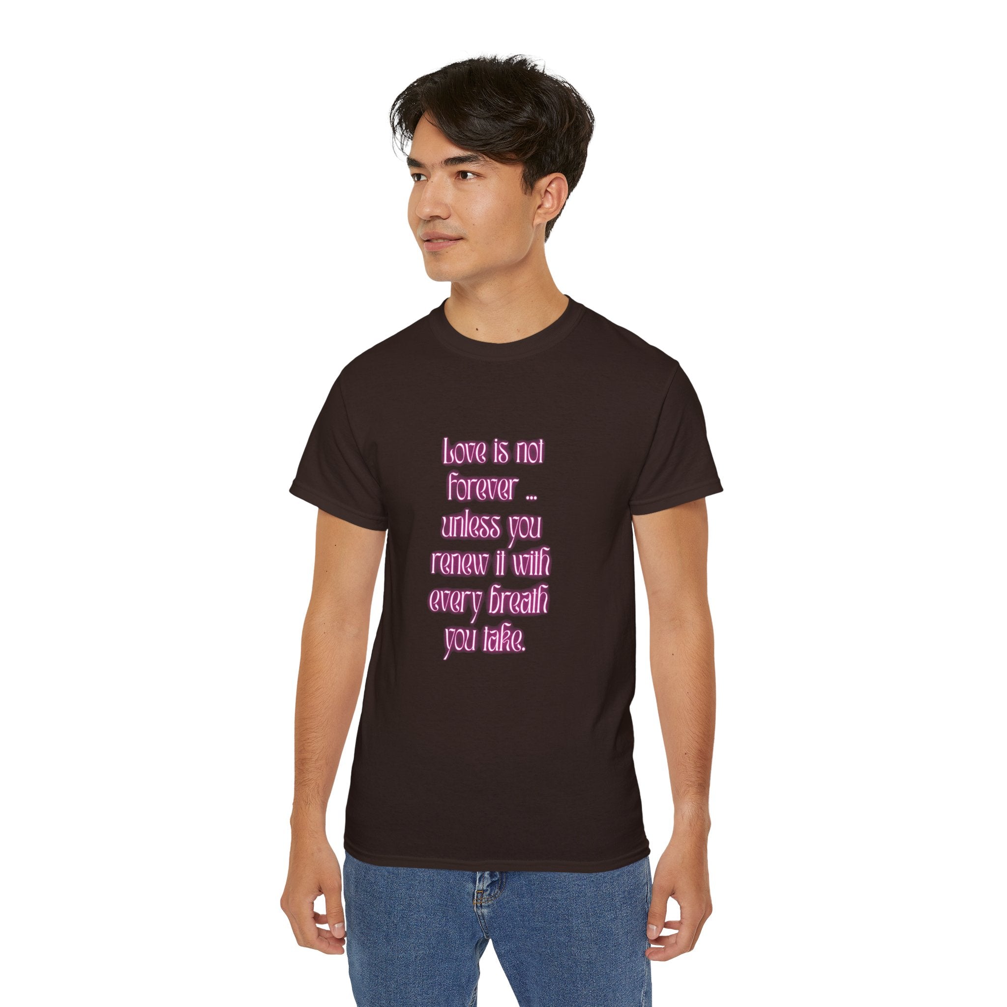Love is not forever … unless you renew it with every breath you take. || Inspirational T-Shirt, Cute Gift for Loved Ones, Valentine's Day Shirt, Trendy Cotton Tee