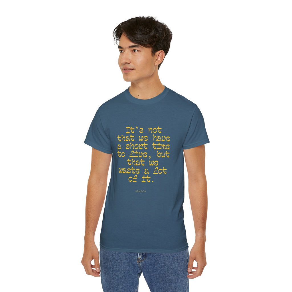 It’s not that we have a short time to live, but that we waste a lot of it. || - Motivational Shirt for Everyday Moments, Gift for Friends & Family, Casual Wear, Birthday, Encouragement