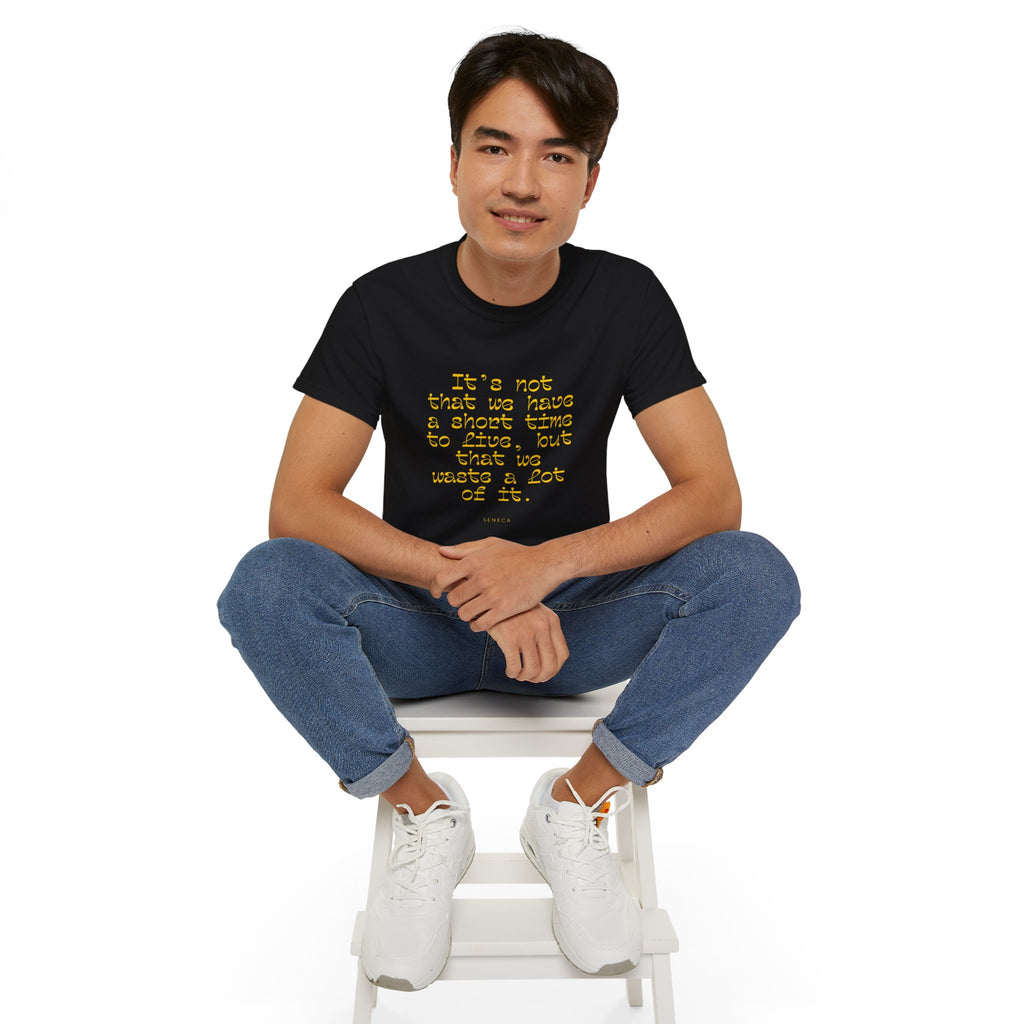 It’s not that we have a short time to live, but that we waste a lot of it. || - Motivational Shirt for Everyday Moments, Gift for Friends & Family, Casual Wear, Birthday, Encouragement