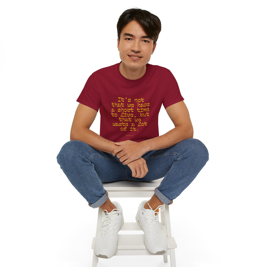 It’s not that we have a short time to live, but that we waste a lot of it. || - Motivational Shirt for Everyday Moments, Gift for Friends & Family, Casual Wear, Birthday, Encouragement