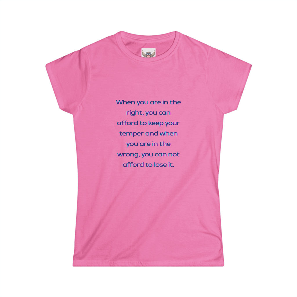 When you are in the right, you can afford to keep your temper and when you are in the wrong, you can not afford to lose it. ||  Relaxed Fit Women's Tee, Motivational Shirt, Casual Wear, Gift for Friends, Thoughtful Apparel