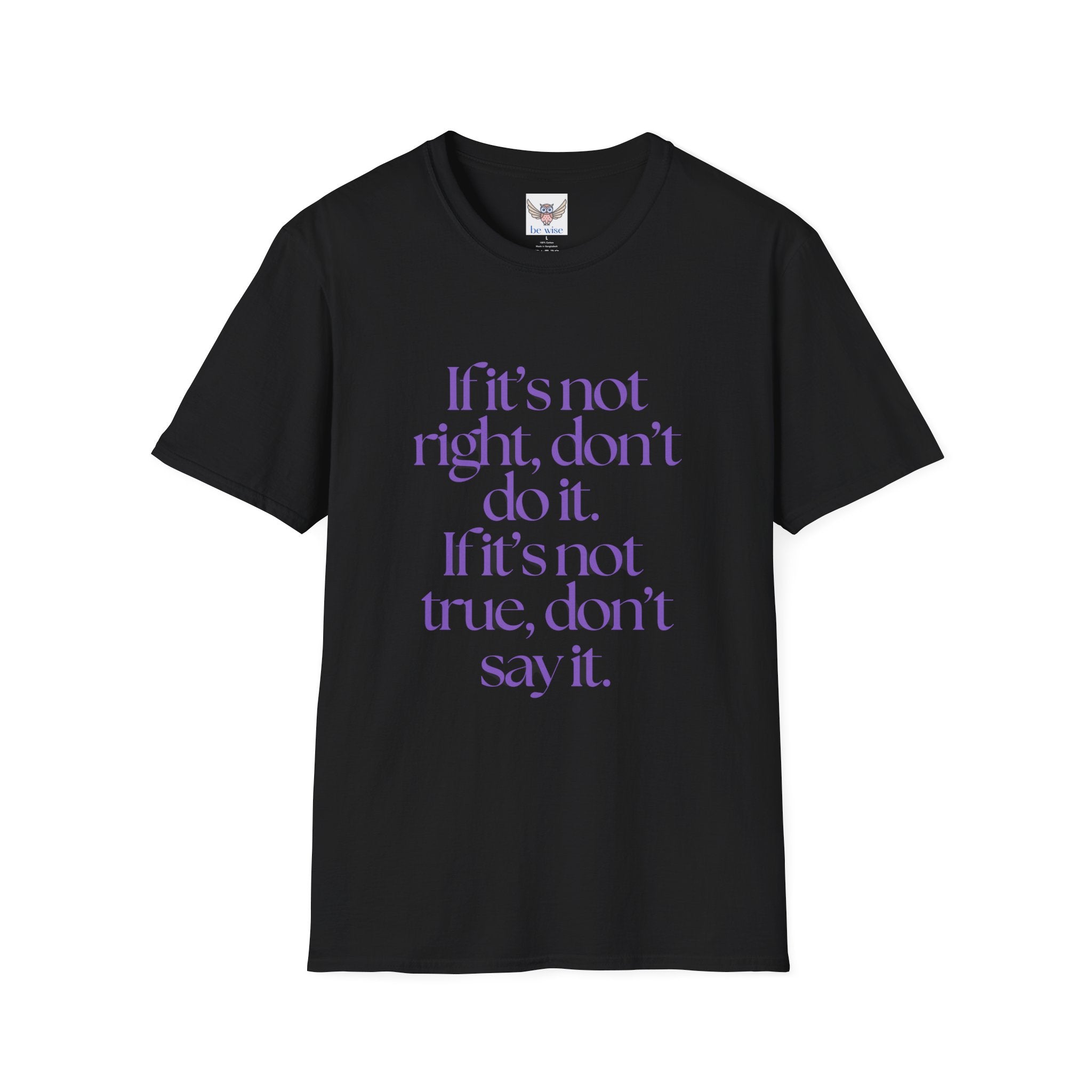 If it’s not right, don’t do it. If it’s not true, don’t say it. ||  Inspirational Gift, Unisex Graphic Tee, Everyday Wear, Perfect for Self-Care Days, Thoughtful Present