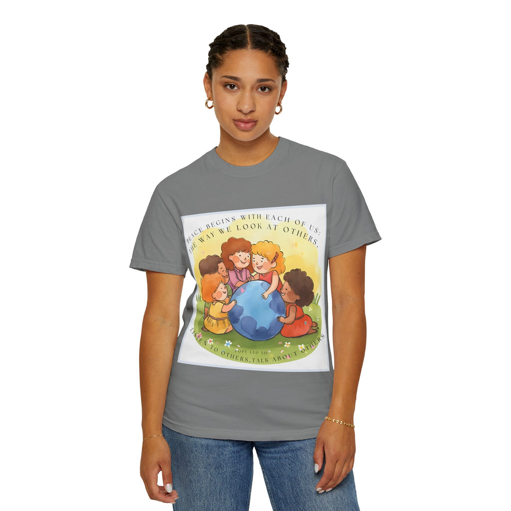 Peace begins with each of us: the way we look at others, listen to others, talk about others. ||  Unisex Garment-Dyed Tee, Friendship Gift, Eco-Friendly Apparel, Kids' Birthday, Fun Community Shirt