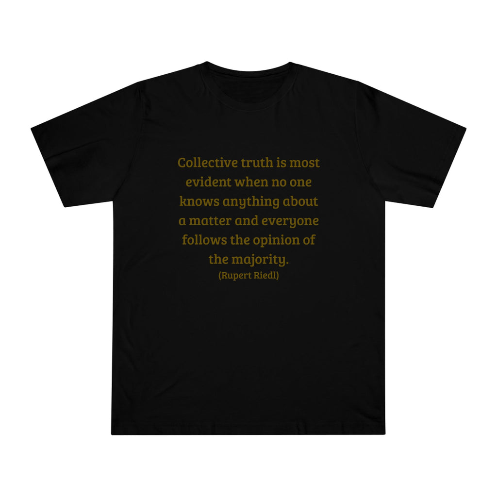 Collective truth is most evident when no one knows anything about a matter and everyone follows the opinion of the majority. || - Inspiring, Motivational Apparel for Everyday Wear, Mindfulness, Gift Idea, Casual Style