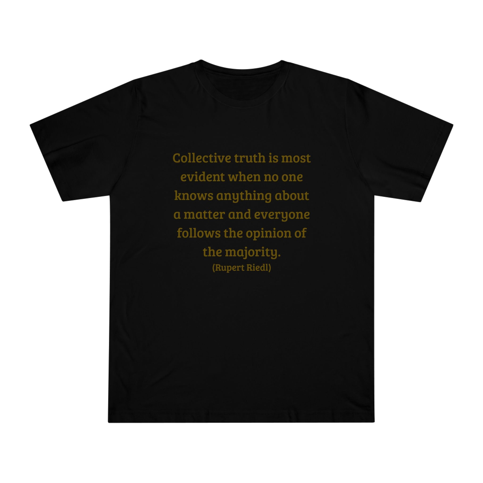 Collective truth is most evident when no one knows anything about a matter and everyone follows the opinion of the majority. || - Inspiring, Motivational Apparel for Everyday Wear, Mindfulness, Gift Idea, Casual Style