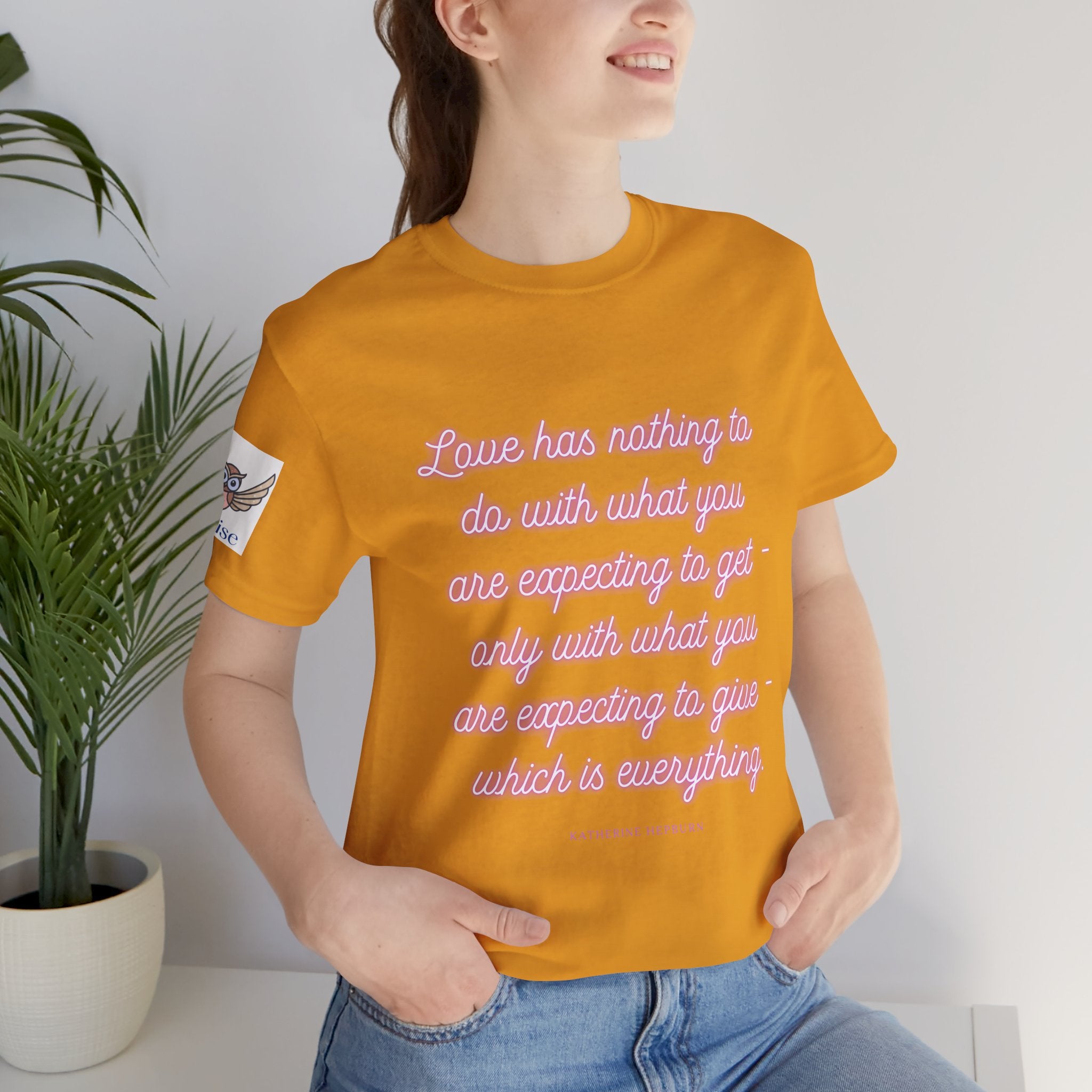 Love has nothing to do with what you are expecting to get - only with what you are expecting to give - which is everything. (Katherine Hepburn) || Unisex Short Sleeve Shirt, Casual Wear, Gift for Friends, Inspirational Quote Apparel
