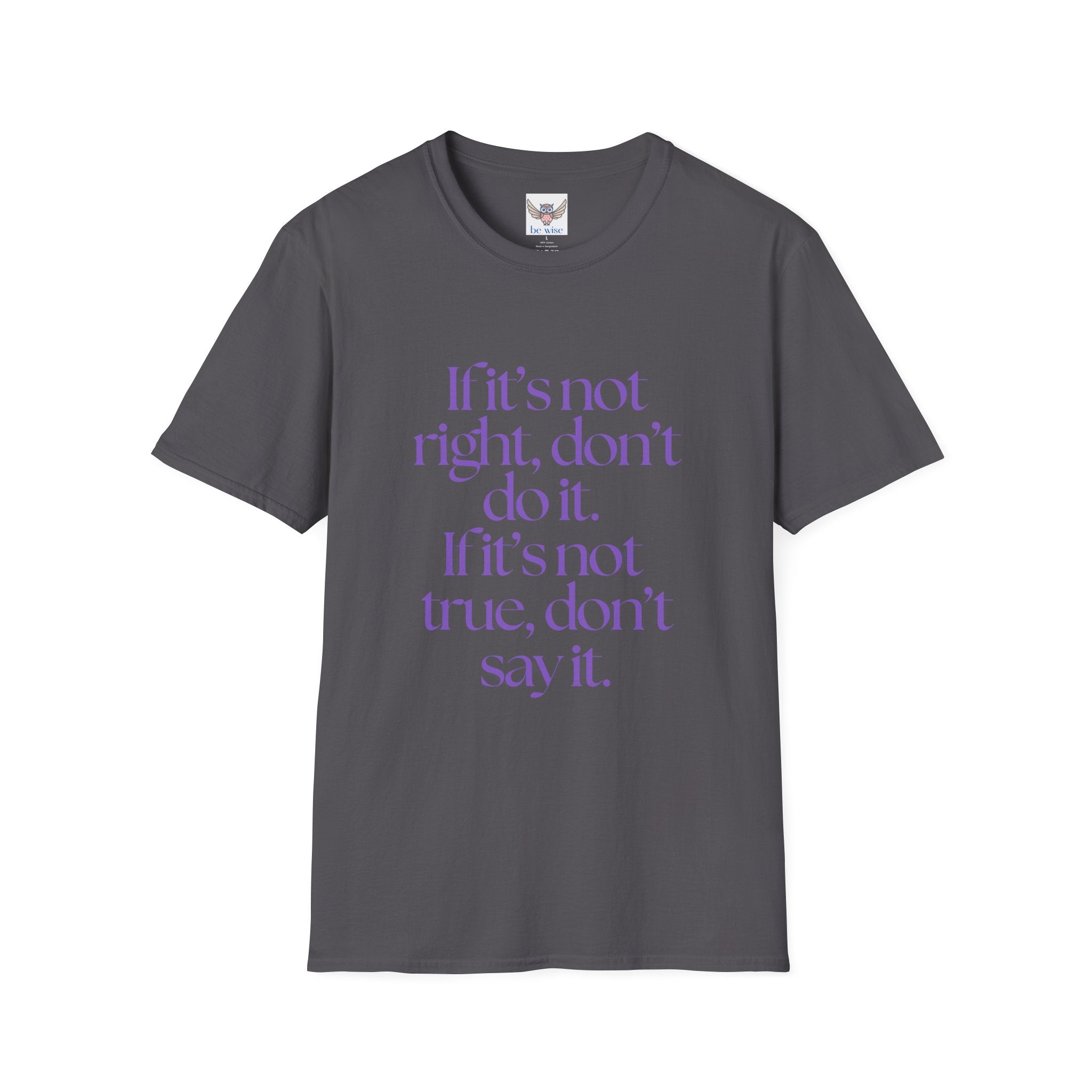 If it’s not right, don’t do it. If it’s not true, don’t say it. ||  Inspirational Gift, Unisex Graphic Tee, Everyday Wear, Perfect for Self-Care Days, Thoughtful Present
