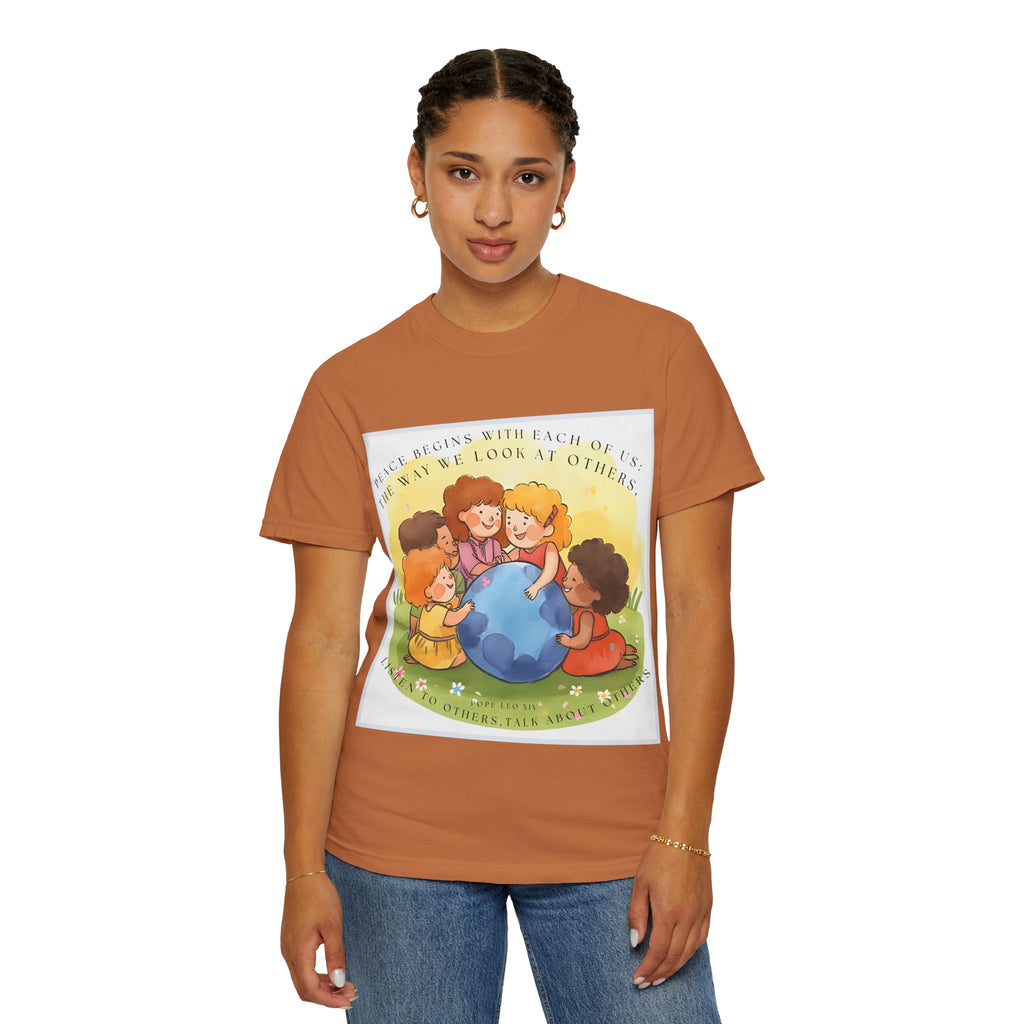 Peace begins with each of us: the way we look at others, listen to others, talk about others. ||  Unisex Garment-Dyed Tee, Friendship Gift, Eco-Friendly Apparel, Kids' Birthday, Fun Community Shirt