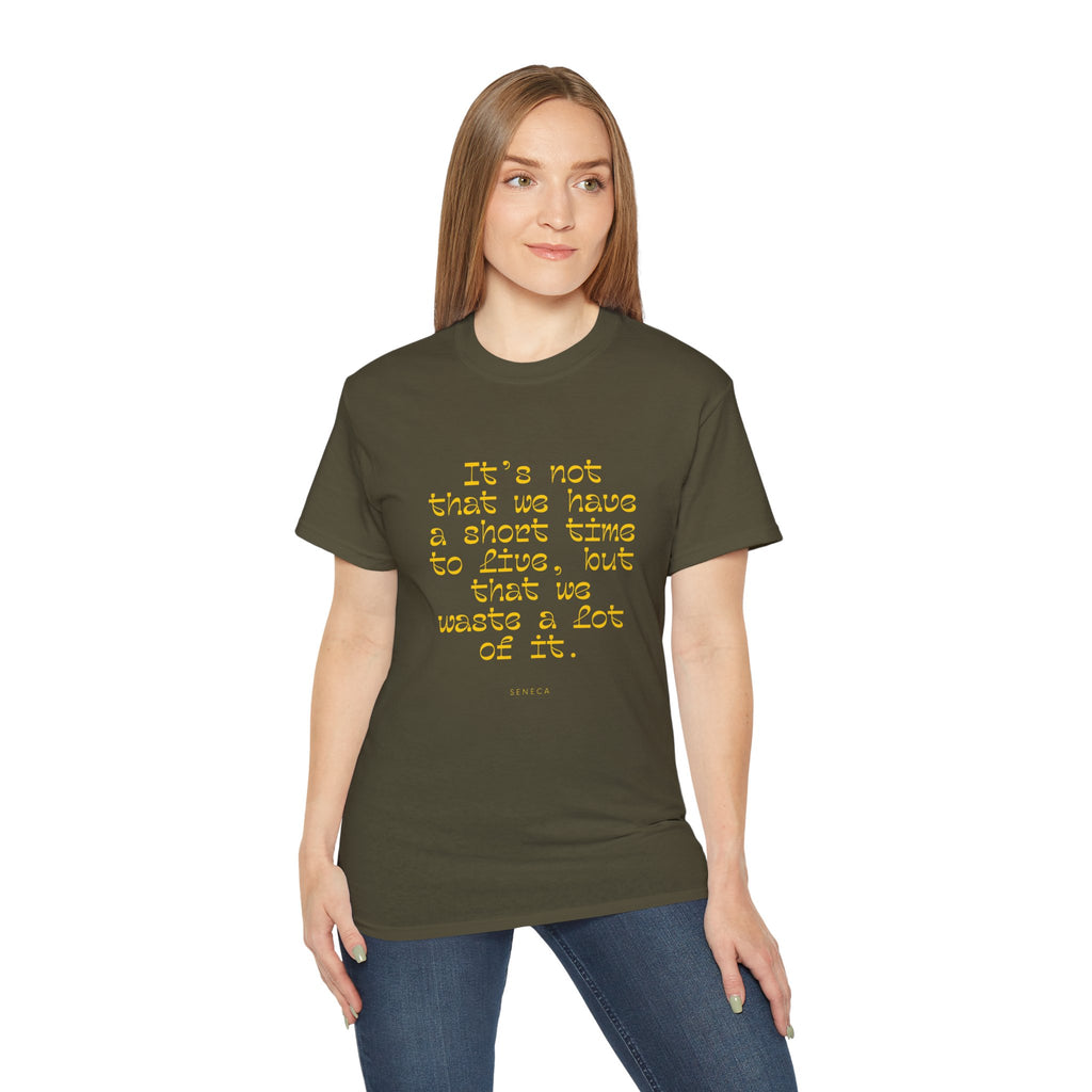 It’s not that we have a short time to live, but that we waste a lot of it. || - Motivational Shirt for Everyday Moments, Gift for Friends & Family, Casual Wear, Birthday, Encouragement