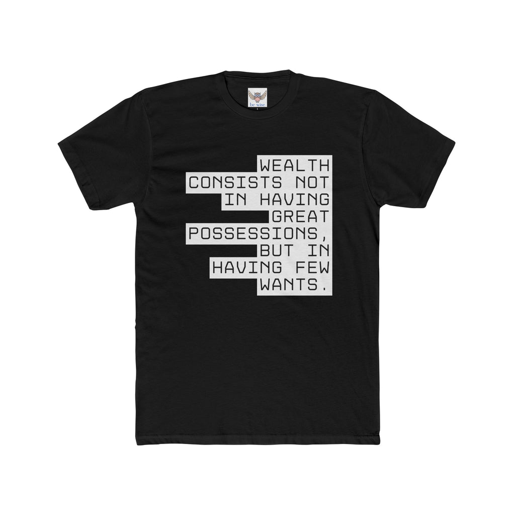 Wealth consists not in having great possessions, but in having few wants. || - Perfect for Gift Giving, Weekends, Casual Style, Inspirational Message, Unisex Cotton Shirt