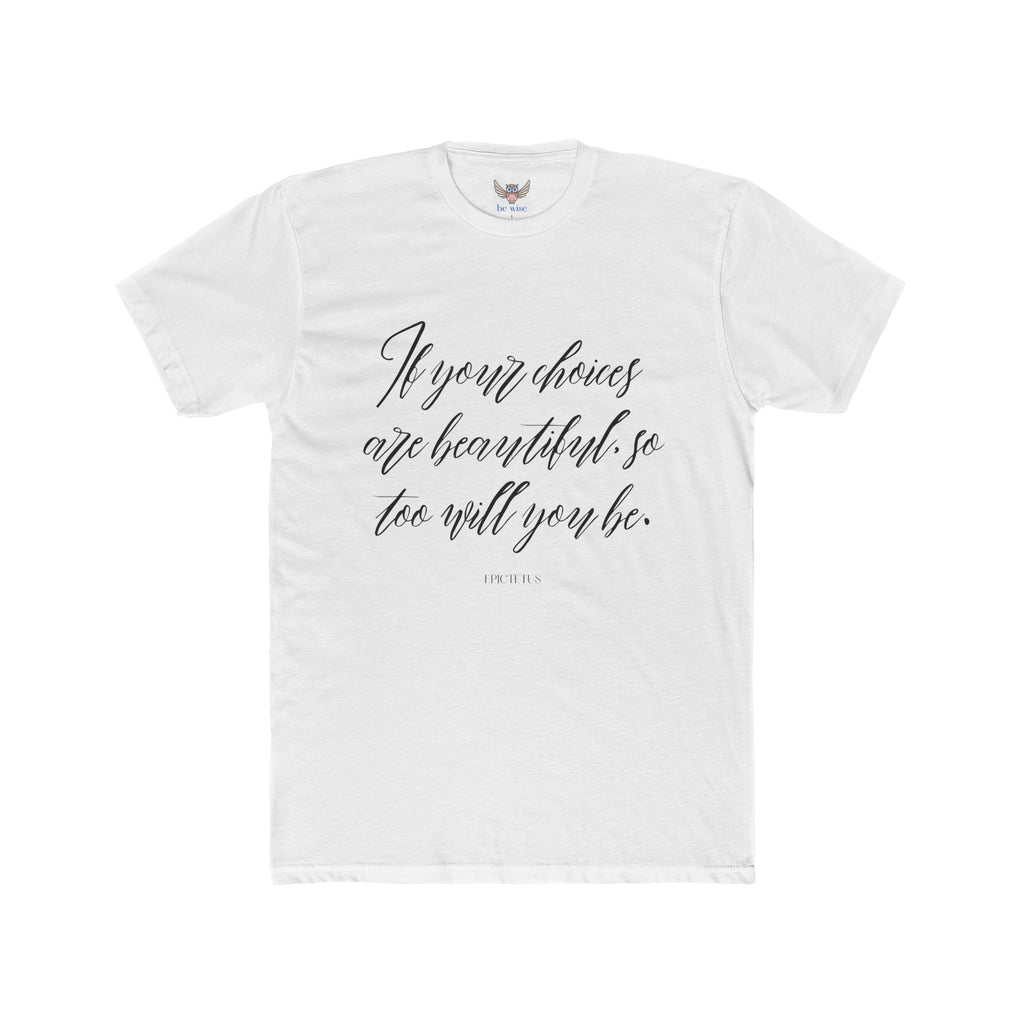 If your choices are beautiful, so too will you be. || , Motivational T-Shirt, Cotton Crew Shirt, Gift for Her, Lifestyle Apparel