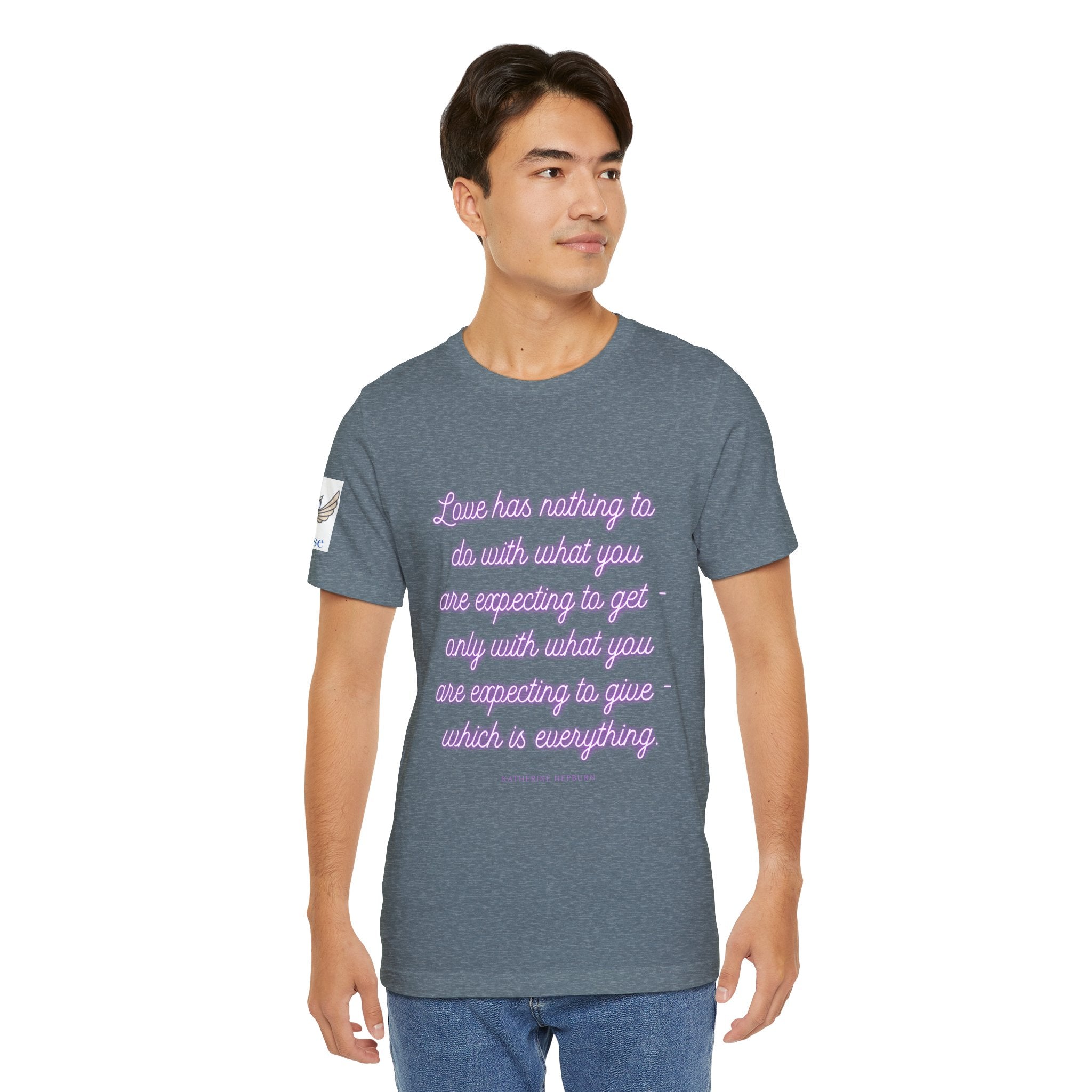 Love has nothing to do with what you are expecting to get - only with what you are expecting to give - which is everything. (Katherine Hepburn) || Unisex Short Sleeve Shirt, Casual Wear, Gift for Friends, Inspirational Quote Apparel