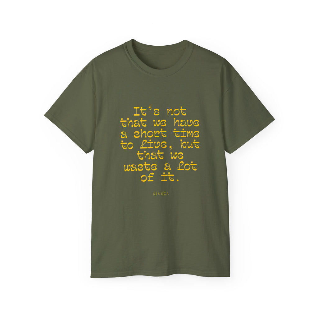 It’s not that we have a short time to live, but that we waste a lot of it. || - Motivational Shirt for Everyday Moments, Gift for Friends & Family, Casual Wear, Birthday, Encouragement