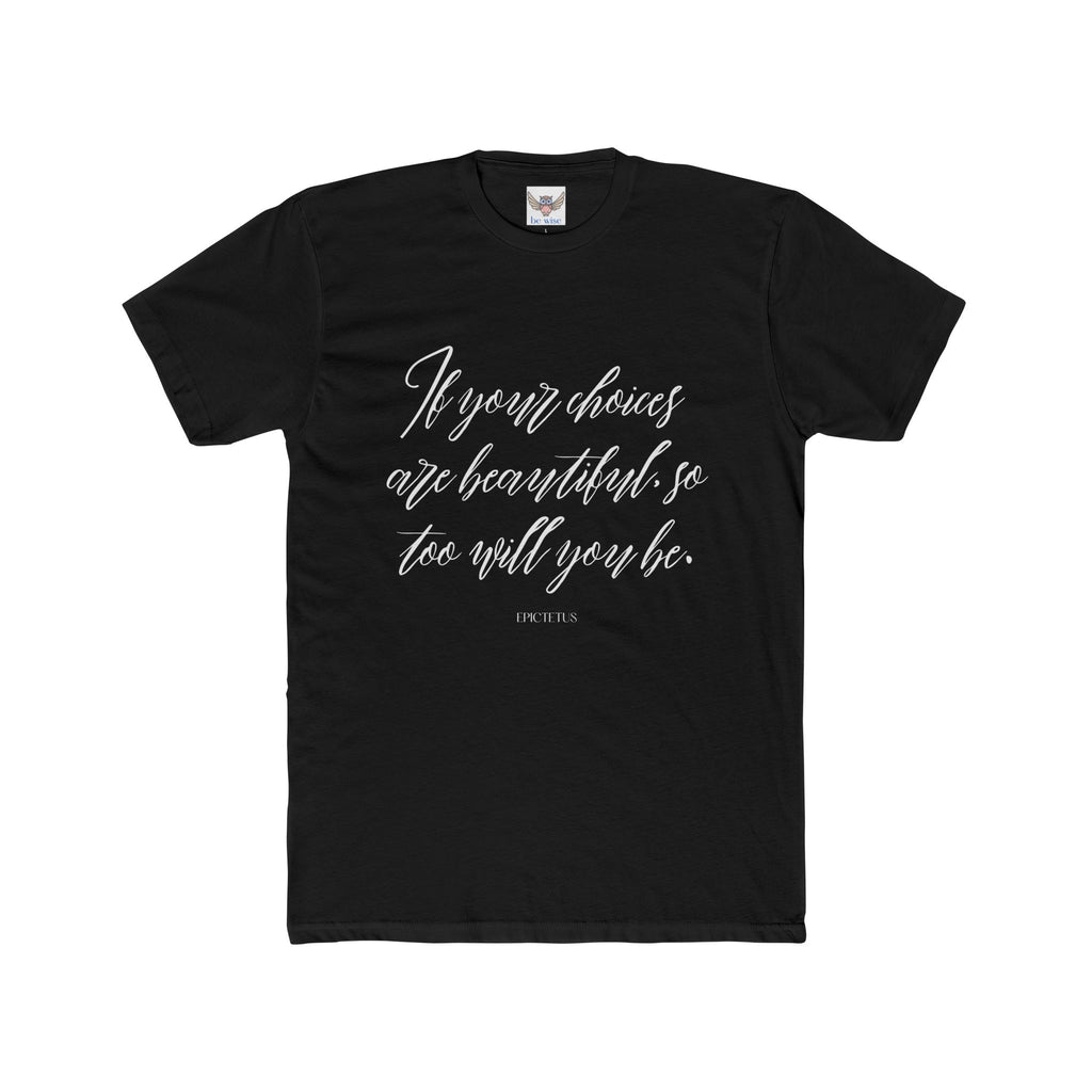 If your choices are beautiful, so too will you be. ||  Casual Shirt, Gift for Him and Her, Everyday Wear, Summer Tee, Eco-Friendly Fashion