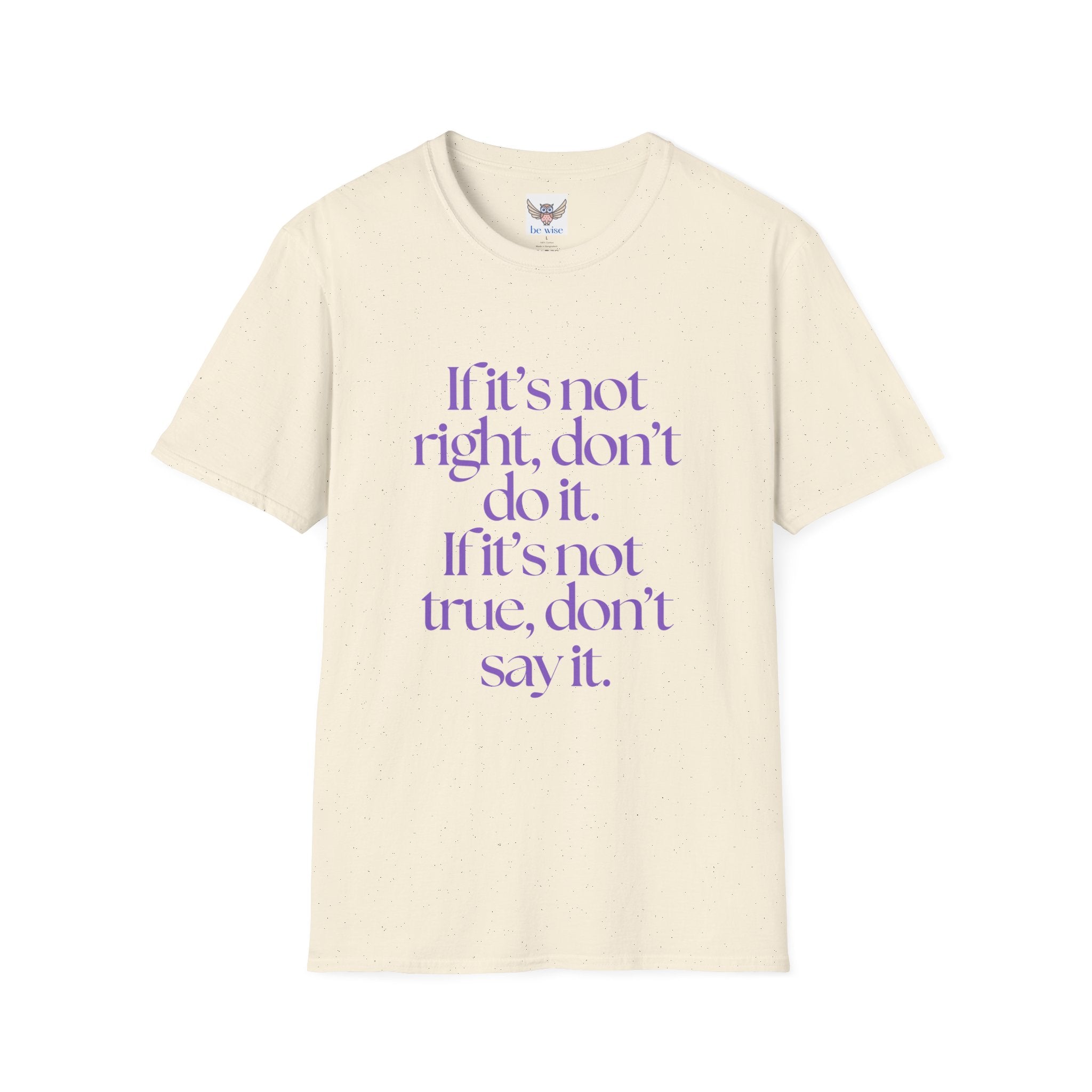 If it’s not right, don’t do it. If it’s not true, don’t say it. ||  Inspirational Gift, Unisex Graphic Tee, Everyday Wear, Perfect for Self-Care Days, Thoughtful Present