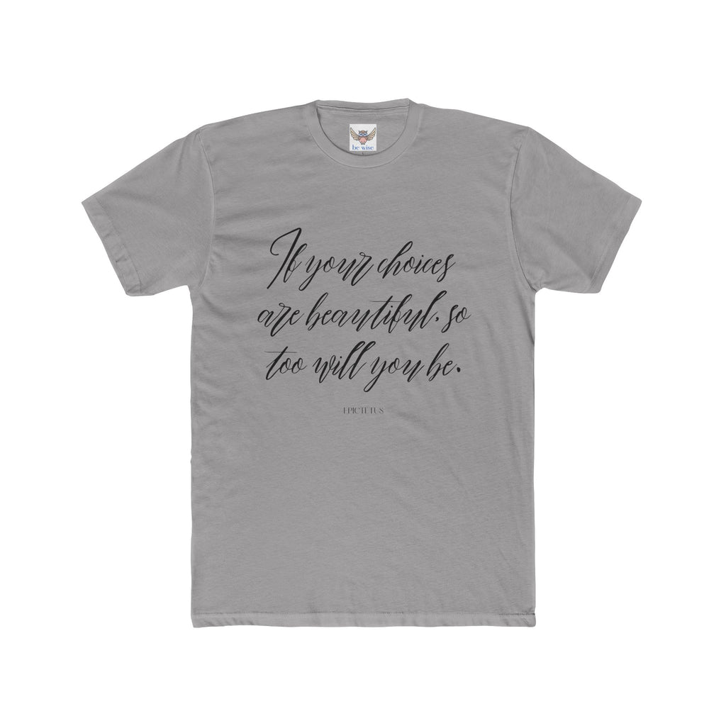 If your choices are beautiful, so too will you be. || , Motivational T-Shirt, Cotton Crew Shirt, Gift for Her, Lifestyle Apparel