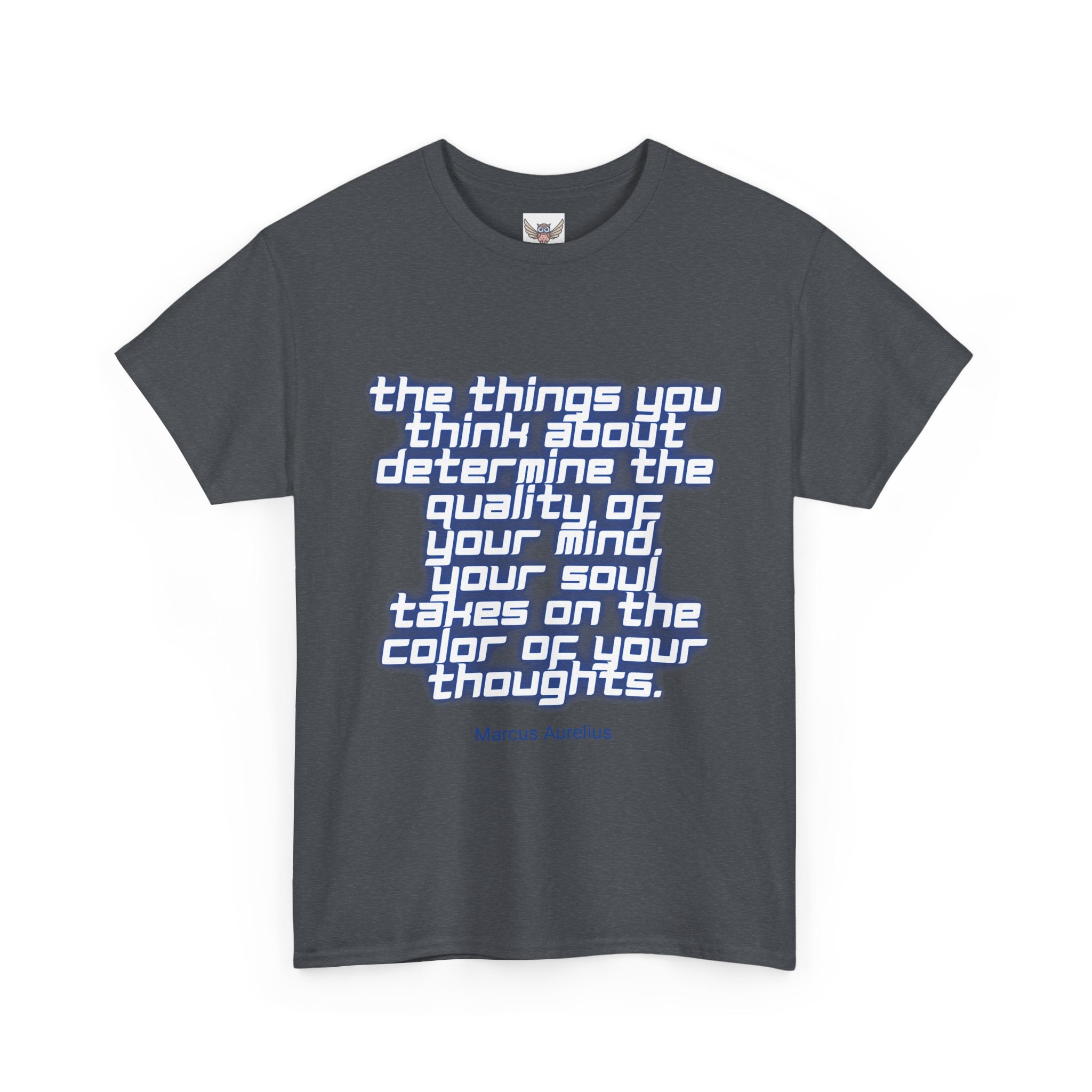 The things you think about determine the quality of your mind. Your soul takes on the color of your thoughts. (Marcus Aurelius) ||  - Positive Thinking, Motivational Shirt, Unisex Cotton T-Shirt, Mindfulness Gift, Casual Wear