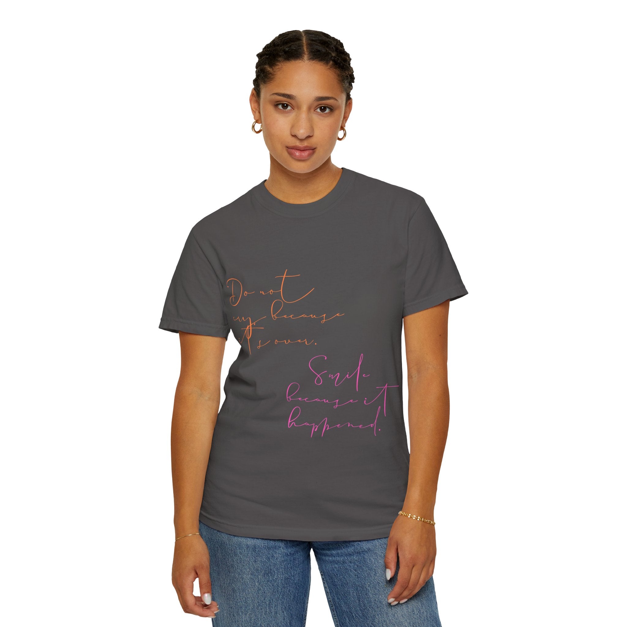 Do not cry because it's over. Smile because it happened.  || Inspirational Unisex T-Shirt with Positive Quotes