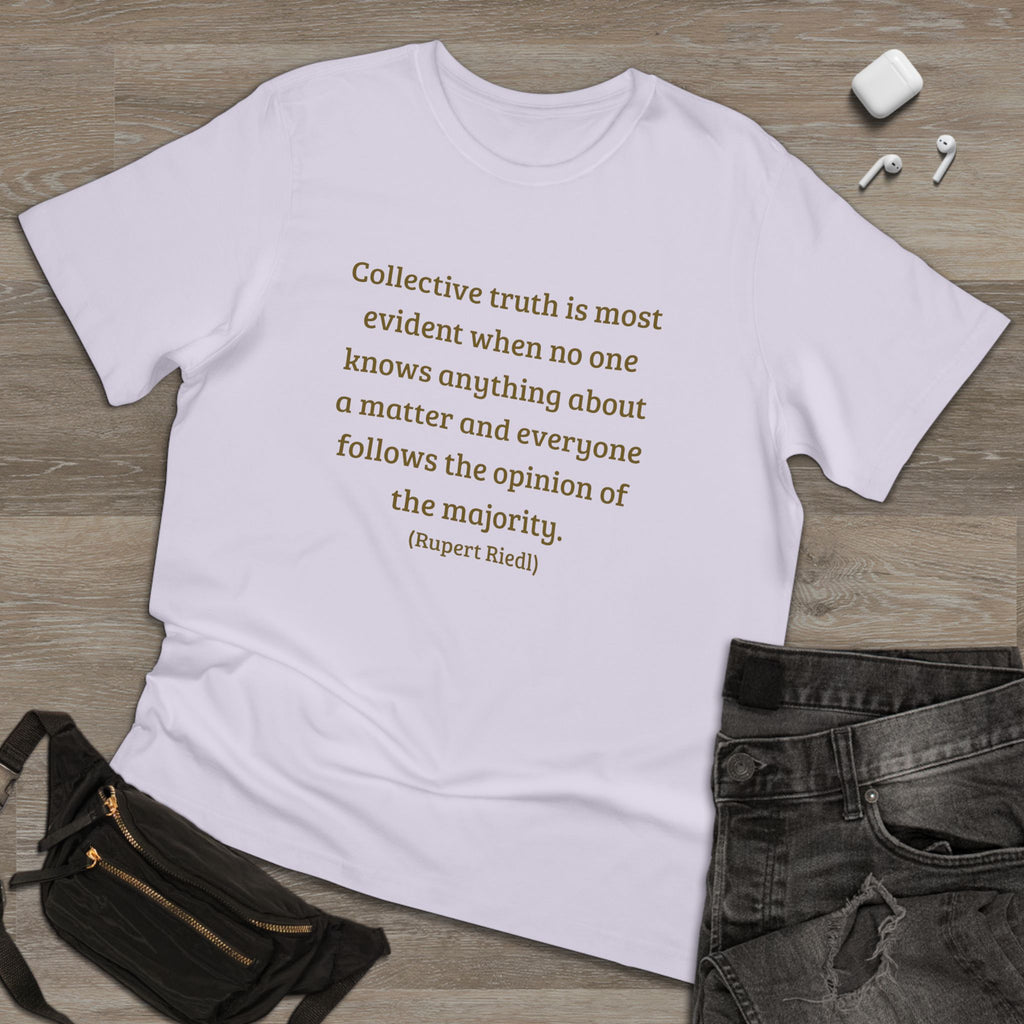 Collective truth is most evident when no one knows anything about a matter and everyone follows the opinion of the majority. || - Inspiring, Motivational Apparel for Everyday Wear, Mindfulness, Gift Idea, Casual Style