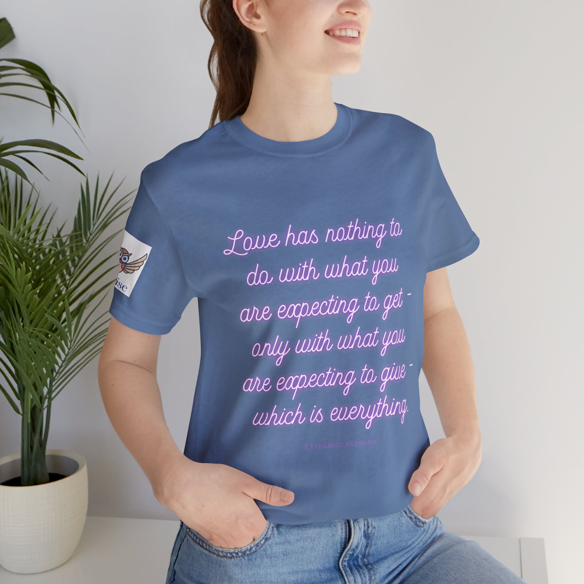 Love has nothing to do with what you are expecting to get - only with what you are expecting to give - which is everything. (Katherine Hepburn) || Unisex Short Sleeve Shirt, Casual Wear, Gift for Friends, Inspirational Quote Apparel