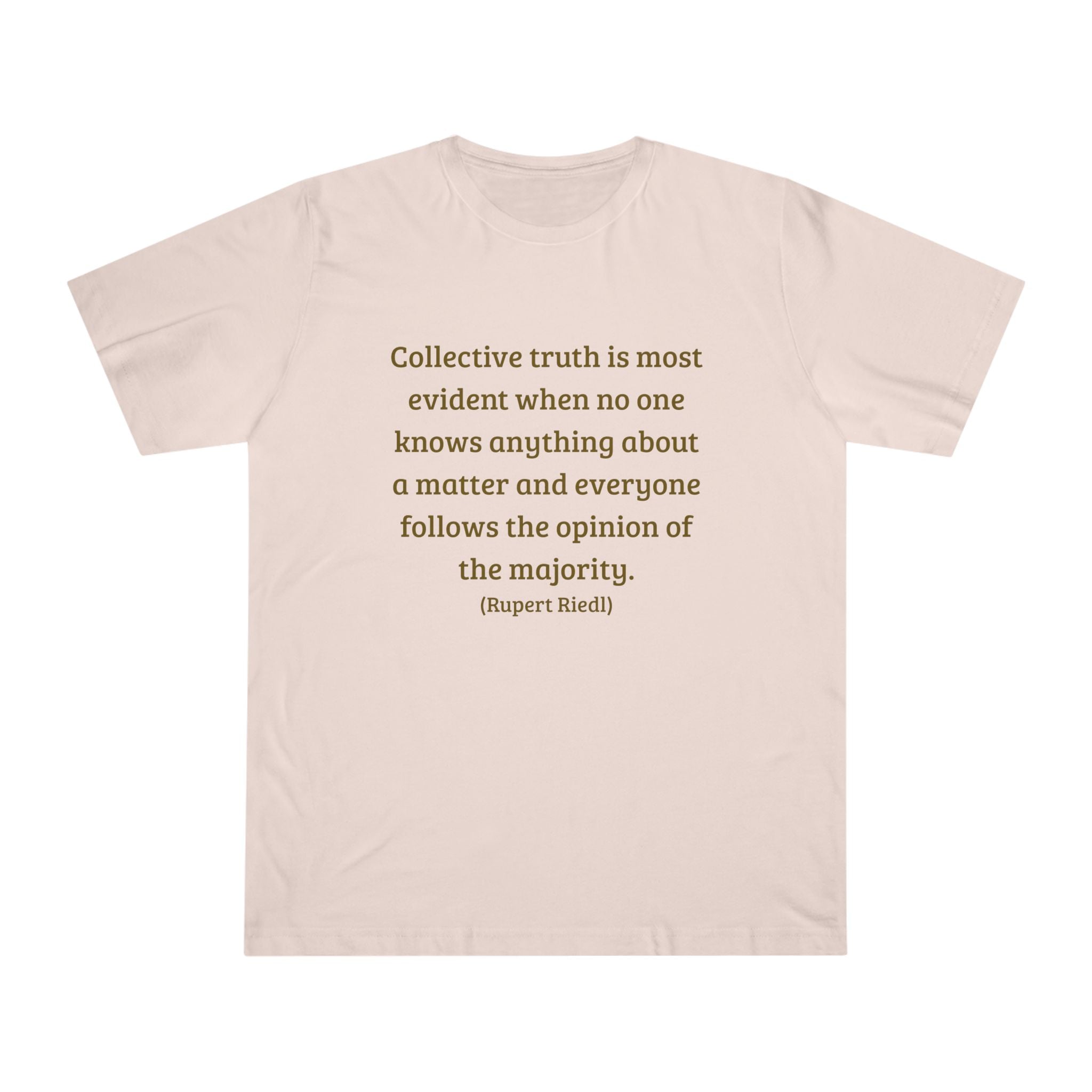 Collective truth is most evident when no one knows anything about a matter and everyone follows the opinion of the majority. || - Inspiring, Motivational Apparel for Everyday Wear, Mindfulness, Gift Idea, Casual Style