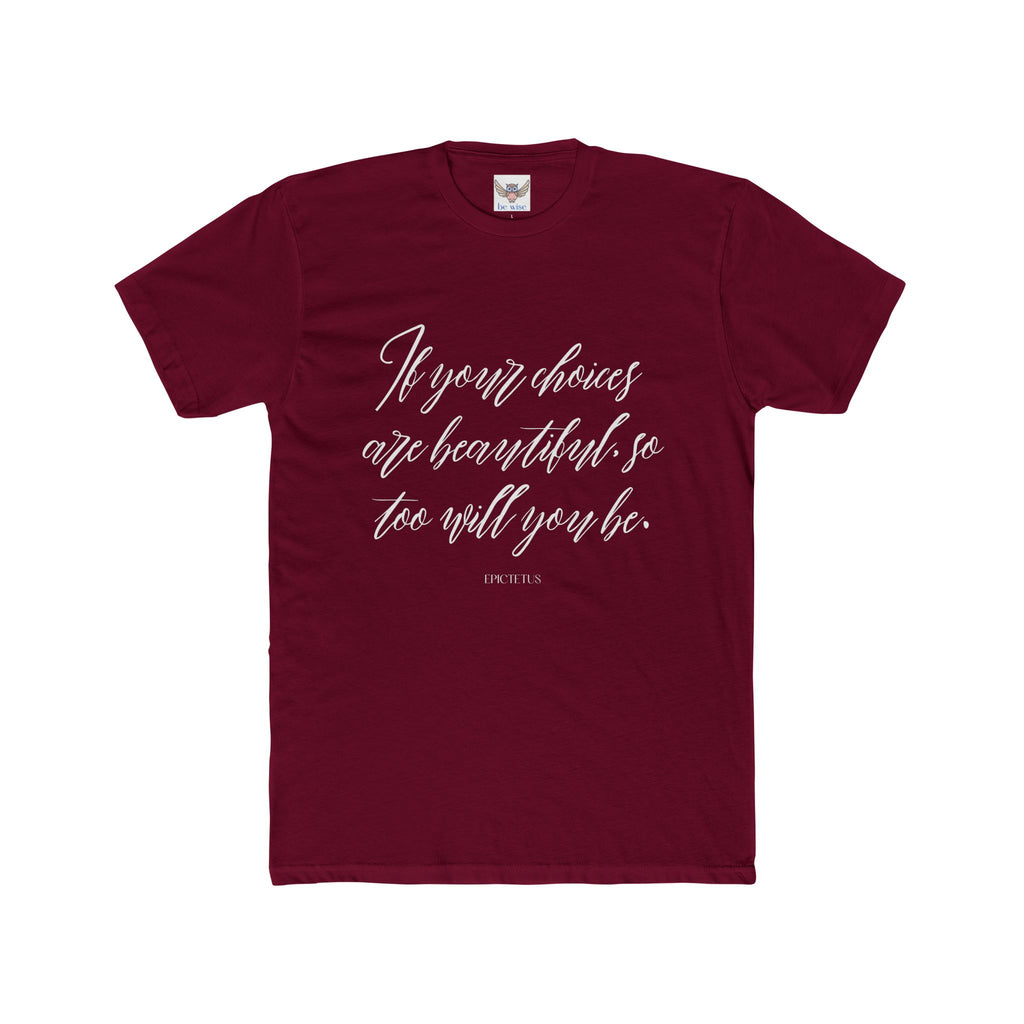 If your choices are beautiful, so too will you be. ||  Casual Shirt, Gift for Him and Her, Everyday Wear, Summer Tee, Eco-Friendly Fashion