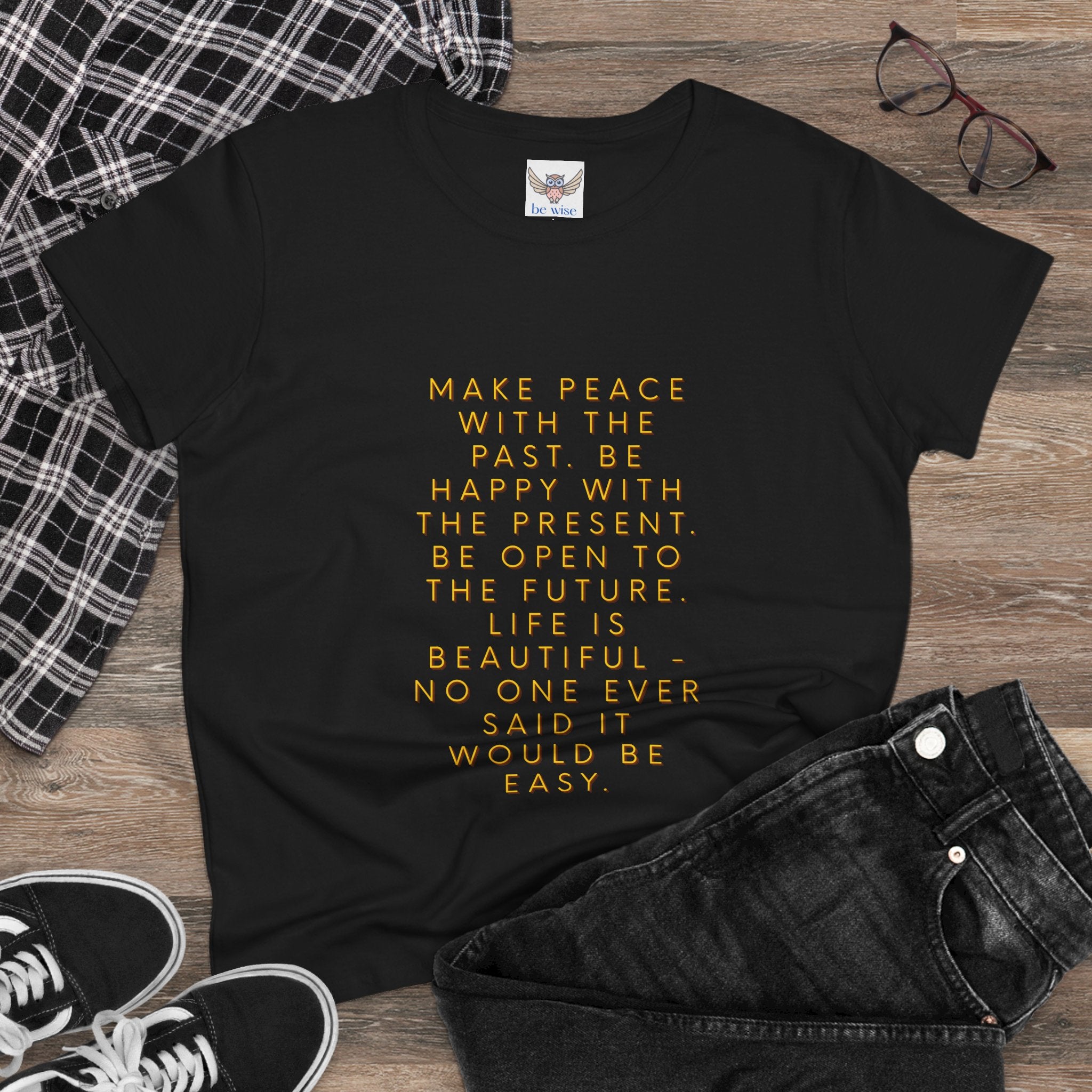 Make peace with the past. Be happy with the present. Be open to the future. Life is beautiful - no one ever said it would be easy. ||  - Peace, Happiness, Motivation, Gifts for Her, Casual Wear, Self-Care