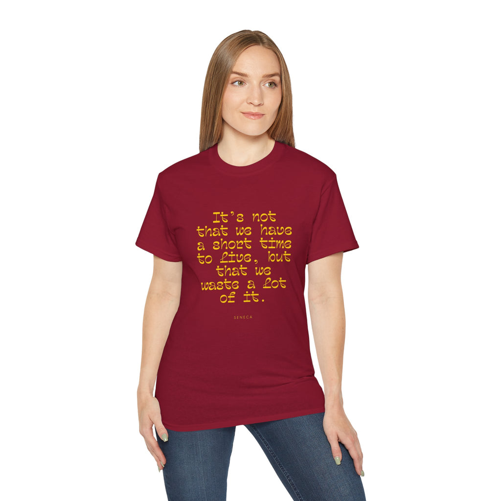 It’s not that we have a short time to live, but that we waste a lot of it. || - Motivational Shirt for Everyday Moments, Gift for Friends & Family, Casual Wear, Birthday, Encouragement