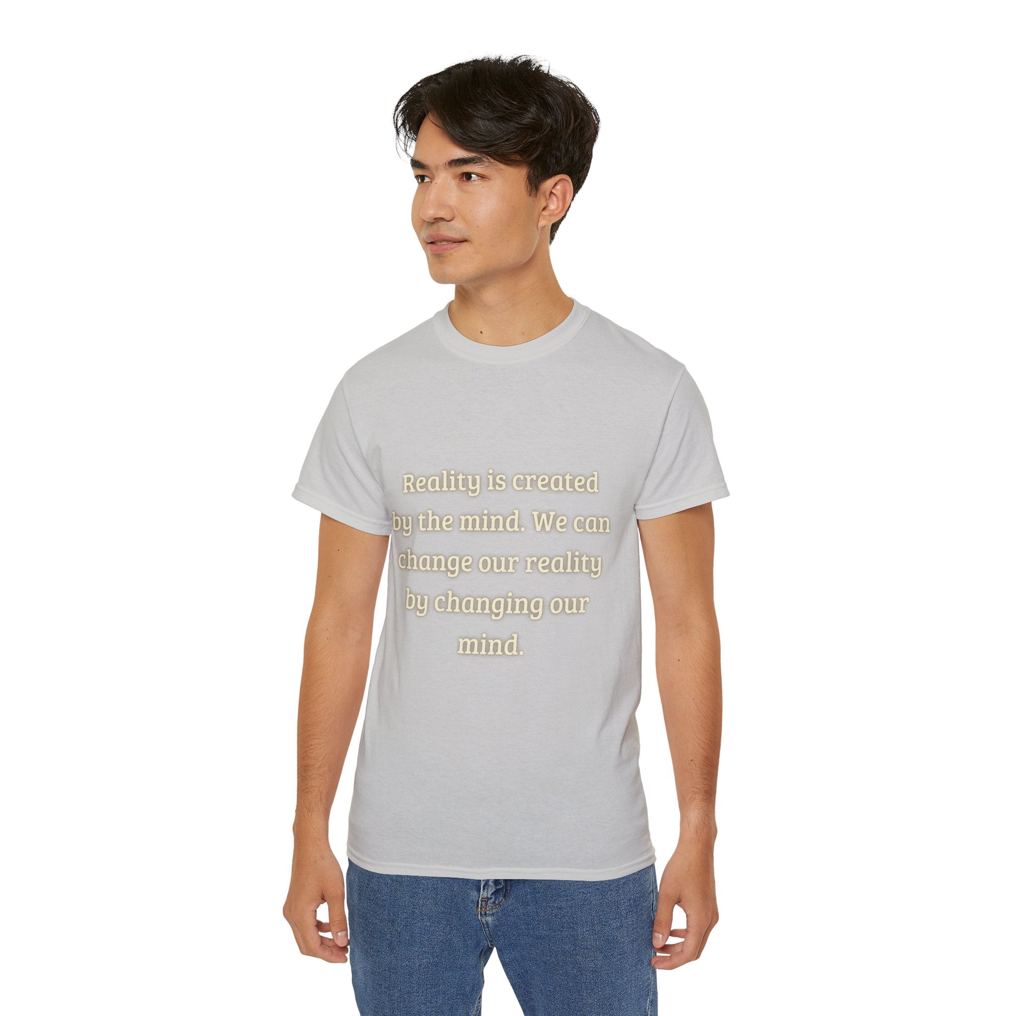 Reality is created by the mind. We can change our reality by changing our mind. || Motivational Tee for Positivity, Unisex Cotton Tee, Change Your Reality Shirt, Gift for Friends and Family