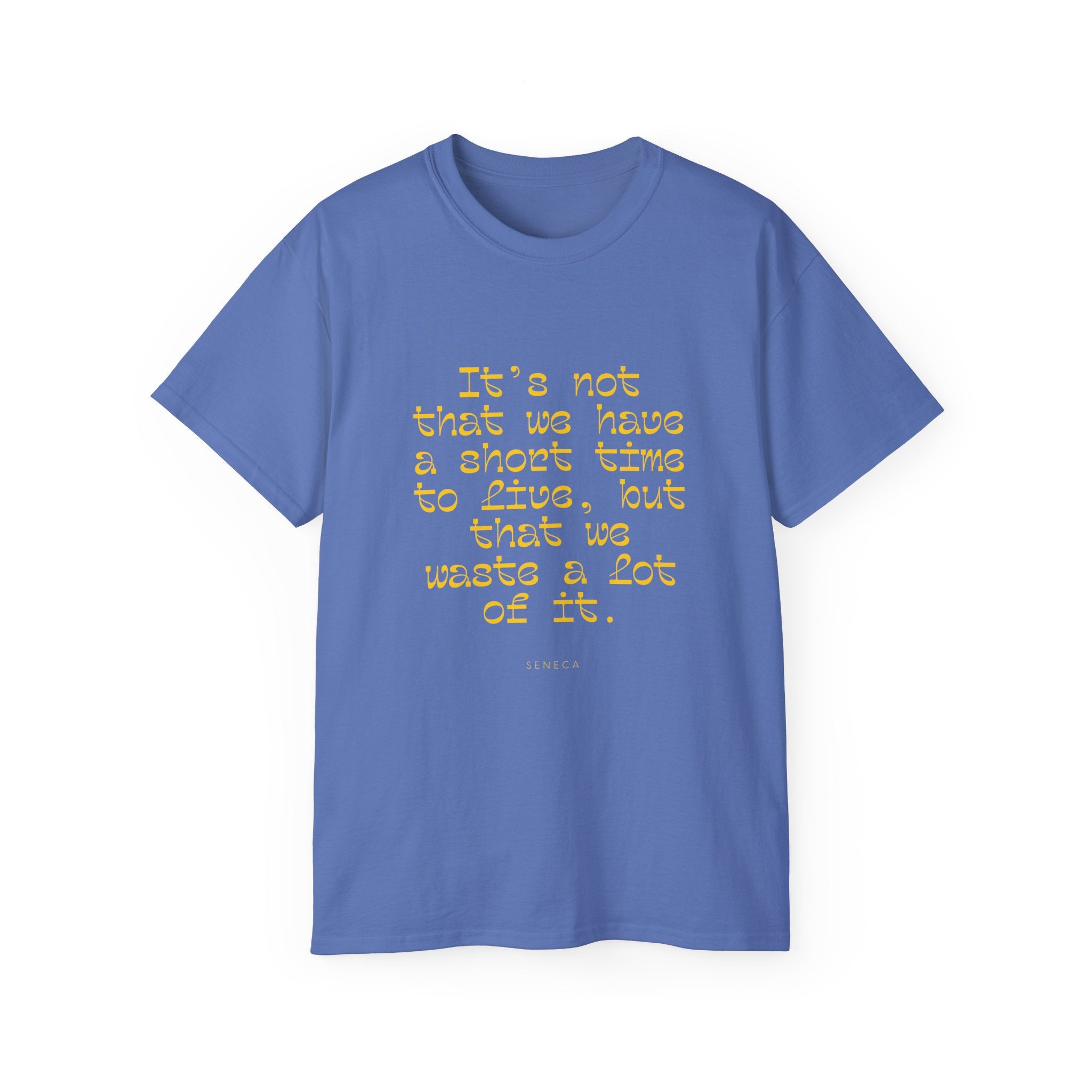 It’s not that we have a short time to live, but that we waste a lot of it. || - Motivational Shirt for Everyday Moments, Gift for Friends & Family, Casual Wear, Birthday, Encouragement
