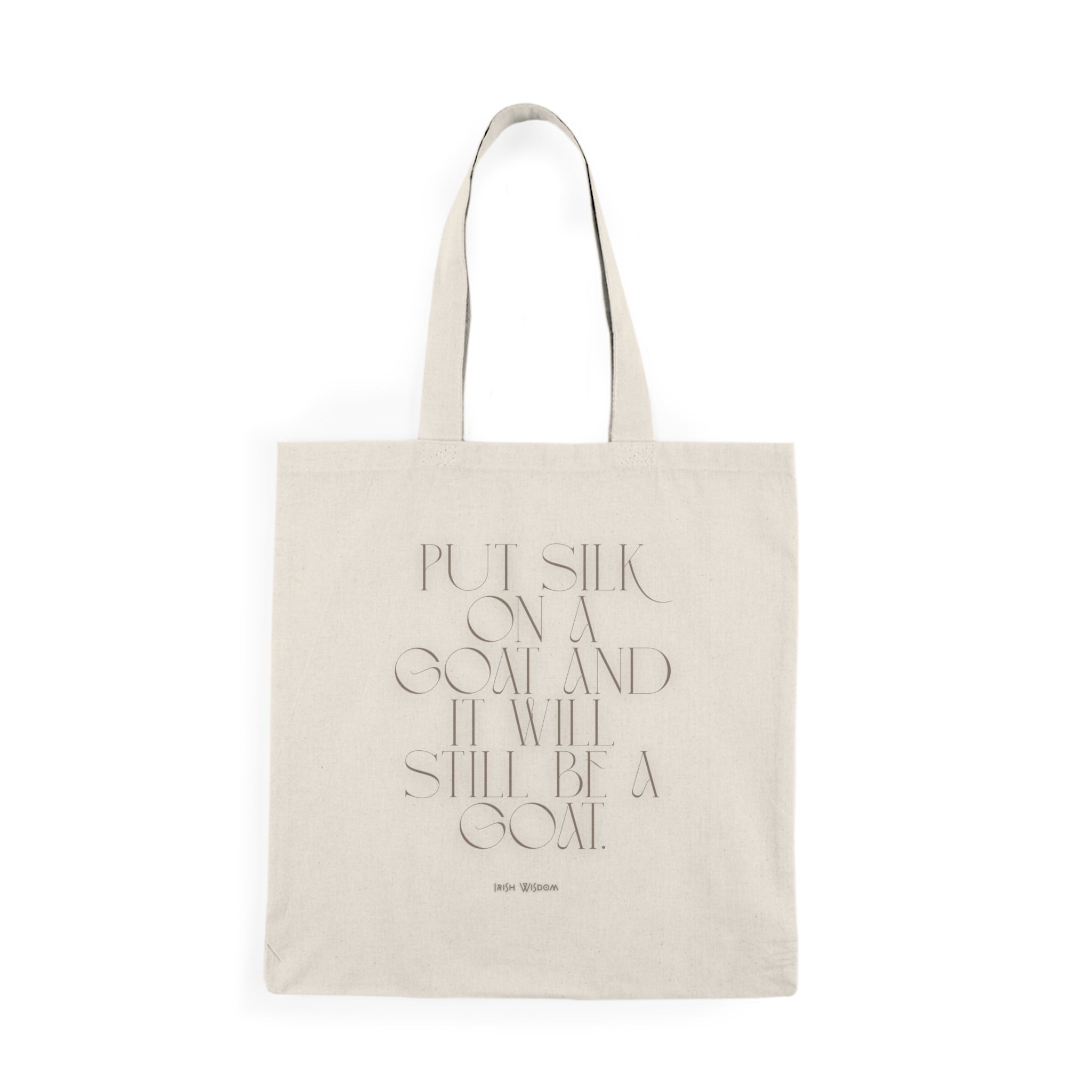 Put silk on a goat and it will still be a goat. (Irish wisdom) || Humurous Tote Bag - Inspirational Gift for Dreamers, Eco-Friendly Shopping Bag, Perfect for Everyday Use, Gym, Work, School