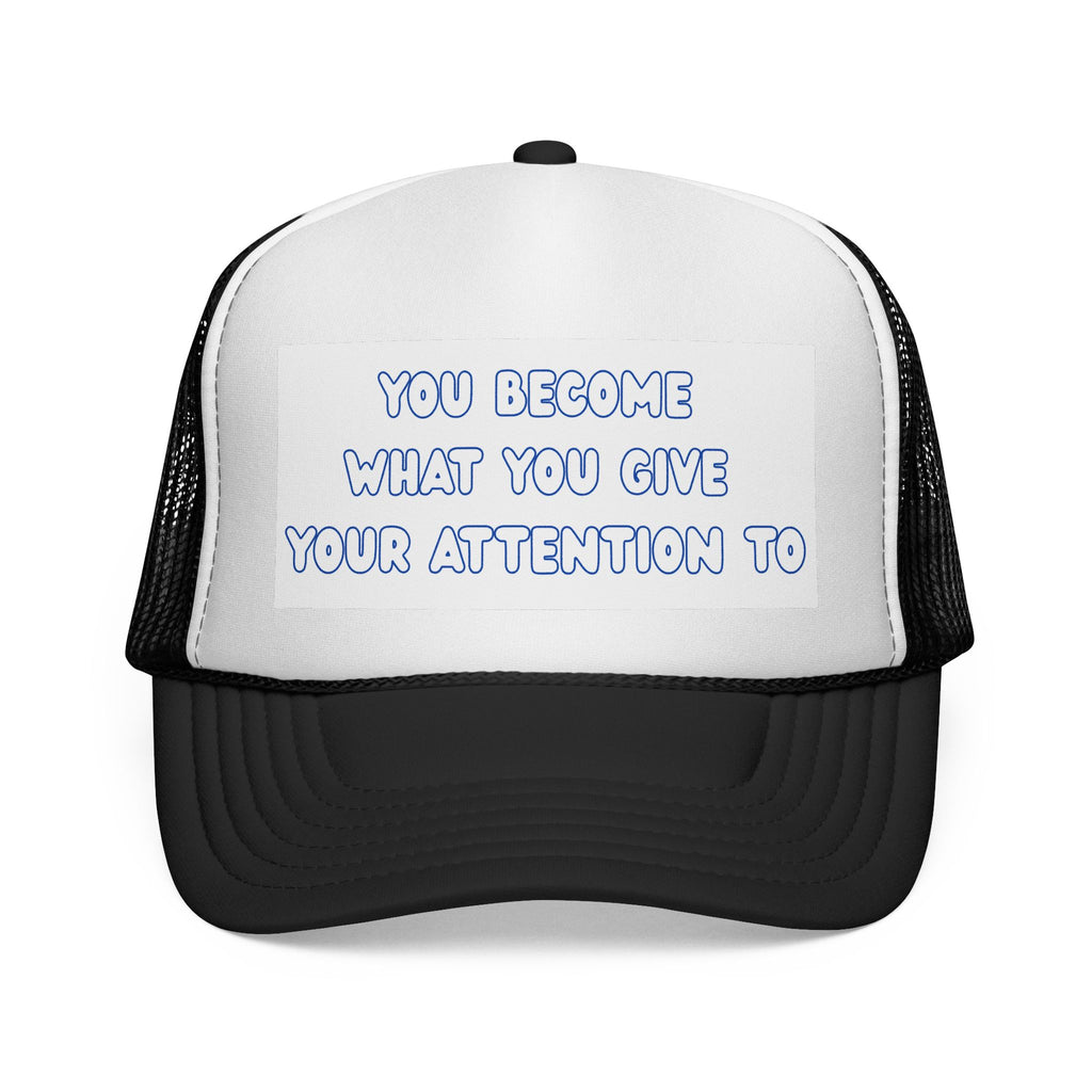 Inspiring Trucker Cap: You Become What You Give Your Attention To | Motivational Gift, Casual Wear, Outdoor Style, Positive Affirmation