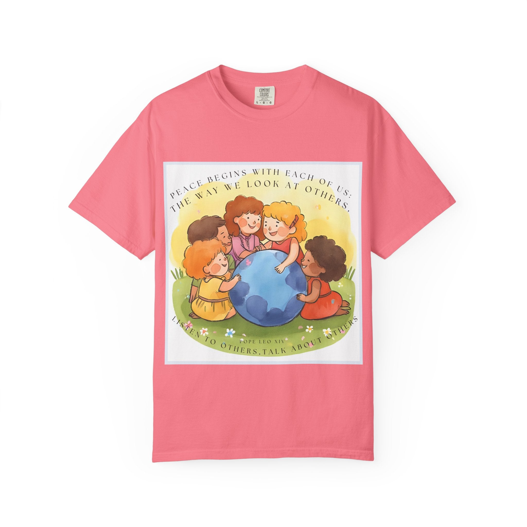 Peace begins with each of us: the way we look at others, listen to others, talk about others. ||  Unisex Garment-Dyed Tee, Friendship Gift, Eco-Friendly Apparel, Kids' Birthday, Fun Community Shirt