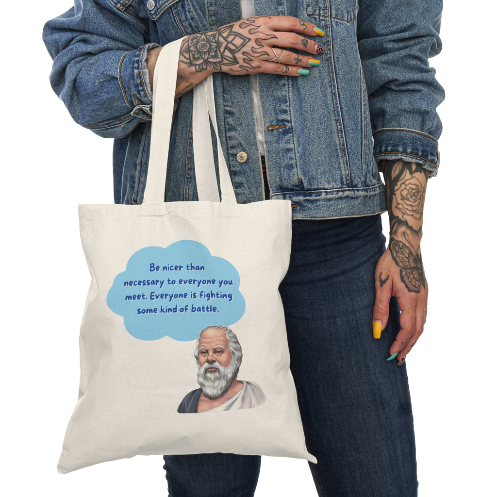 Be nicer than necessary to everyone you meet. Everyone is fighting some kind of battle. (Socrates) || Philosopher Quote Tote Bag, Inspirational Eco-Friendly Shopper, Quote Bag, Gift for Students, Natural Canvas Bag