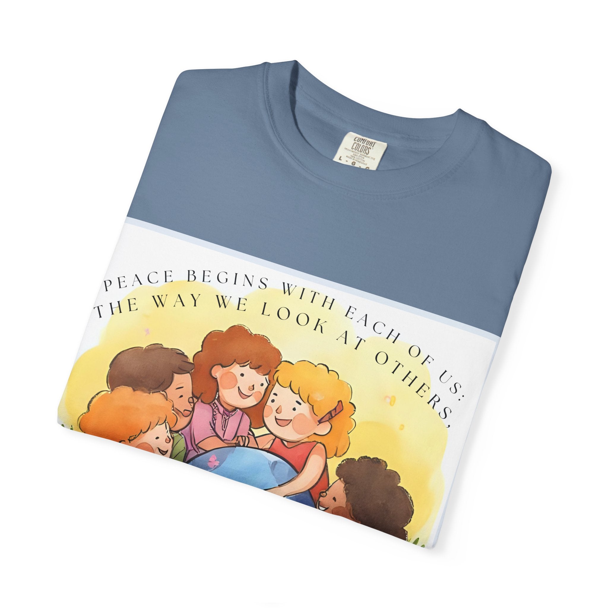 Peace begins with each of us: the way we look at others, listen to others, talk about others. ||  Unisex Garment-Dyed Tee, Friendship Gift, Eco-Friendly Apparel, Kids' Birthday, Fun Community Shirt