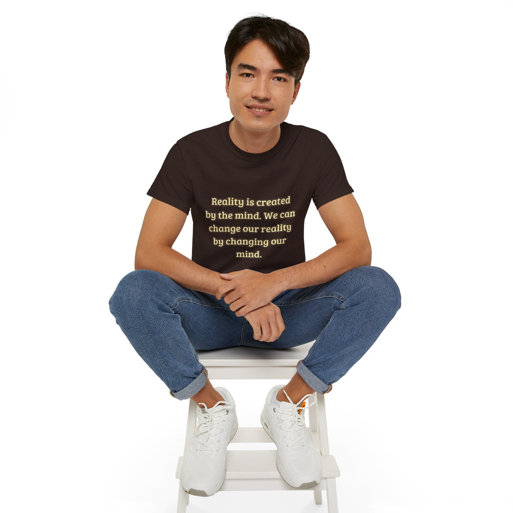 Reality is created by the mind. We can change our reality by changing our mind. || Motivational Tee for Positivity, Unisex Cotton Tee, Change Your Reality Shirt, Gift for Friends and Family