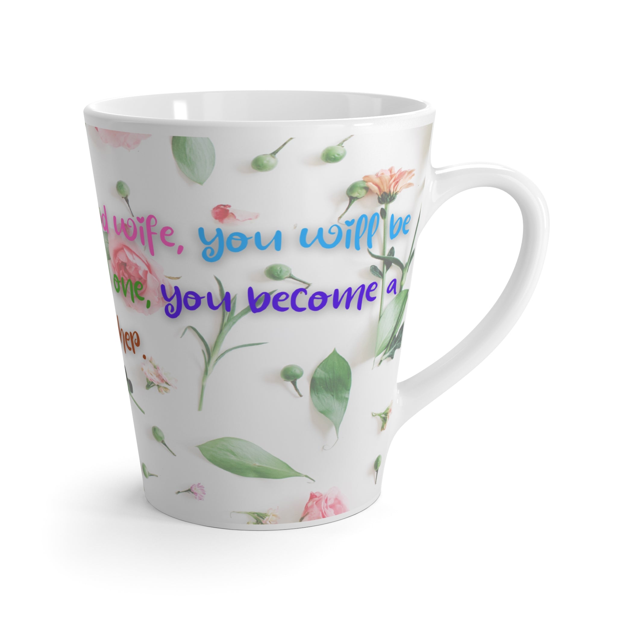 Floral Philosophy Latte Mug - Inspirational Gift, Motivational Drinkware, Coffee Cup, Mother's Day Present, Home Decor