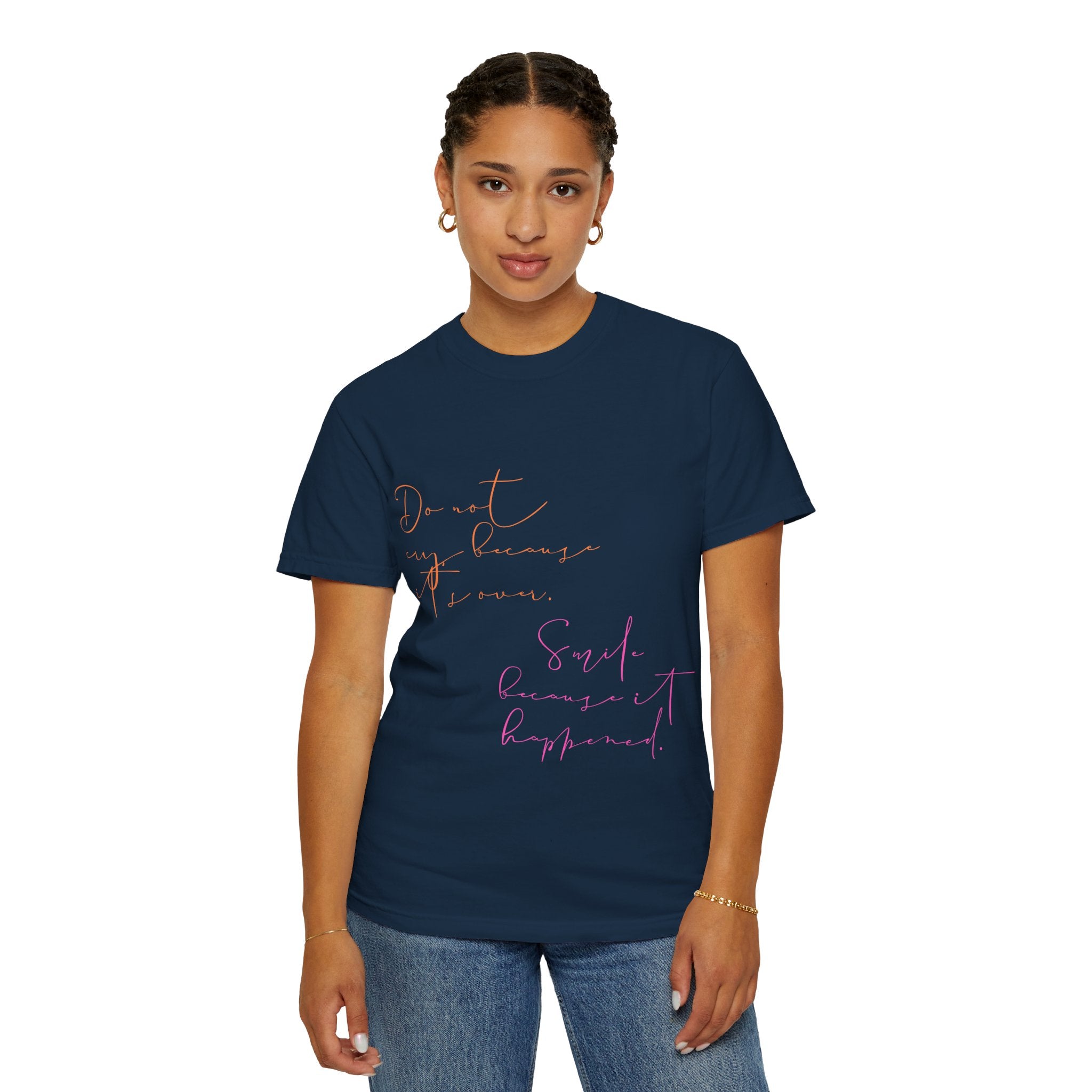 Do not cry because it's over. Smile because it happened.  || Inspirational Unisex T-Shirt with Positive Quotes