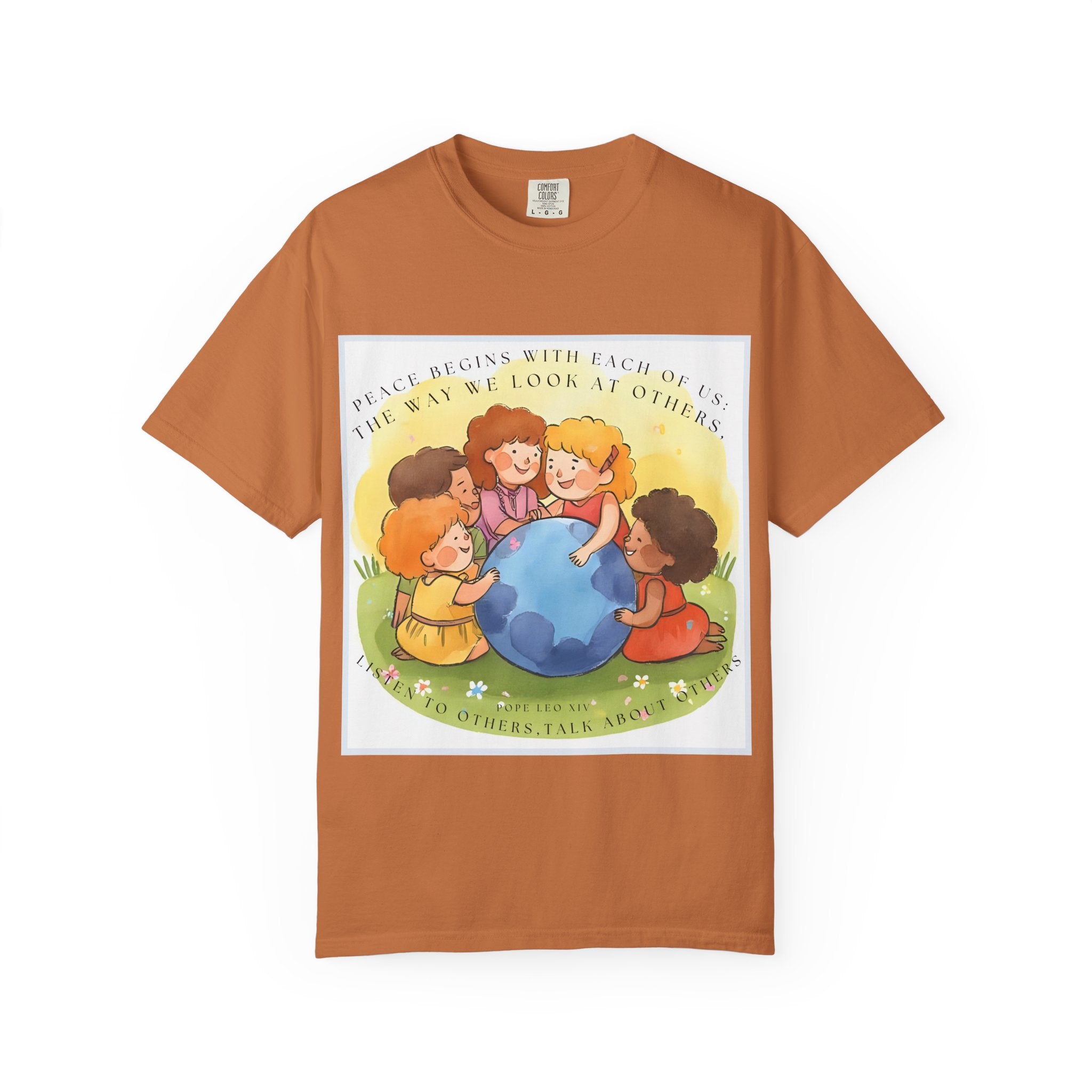 Peace begins with each of us: the way we look at others, listen to others, talk about others. ||  Unisex Garment-Dyed Tee, Friendship Gift, Eco-Friendly Apparel, Kids' Birthday, Fun Community Shirt
