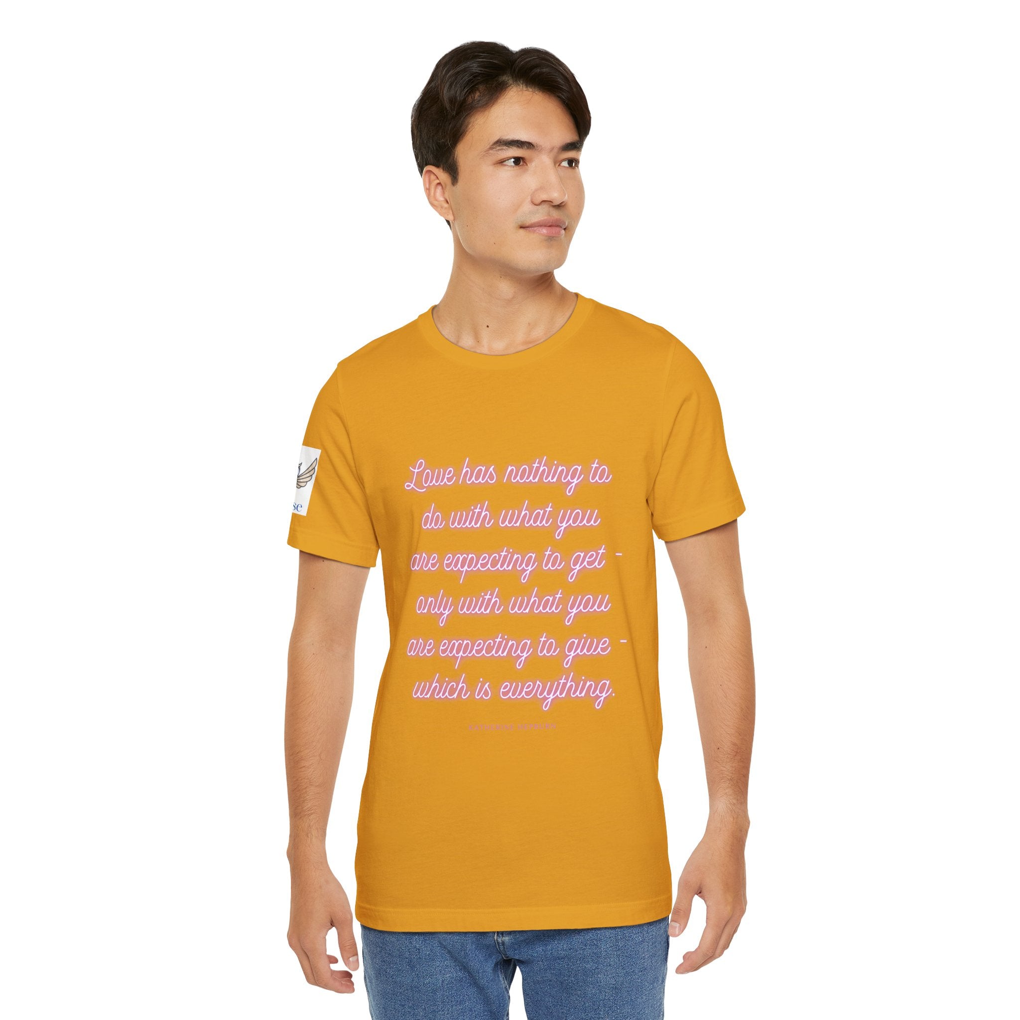 Love has nothing to do with what you are expecting to get - only with what you are expecting to give - which is everything. (Katherine Hepburn) || Unisex Short Sleeve Shirt, Casual Wear, Gift for Friends, Inspirational Quote Apparel